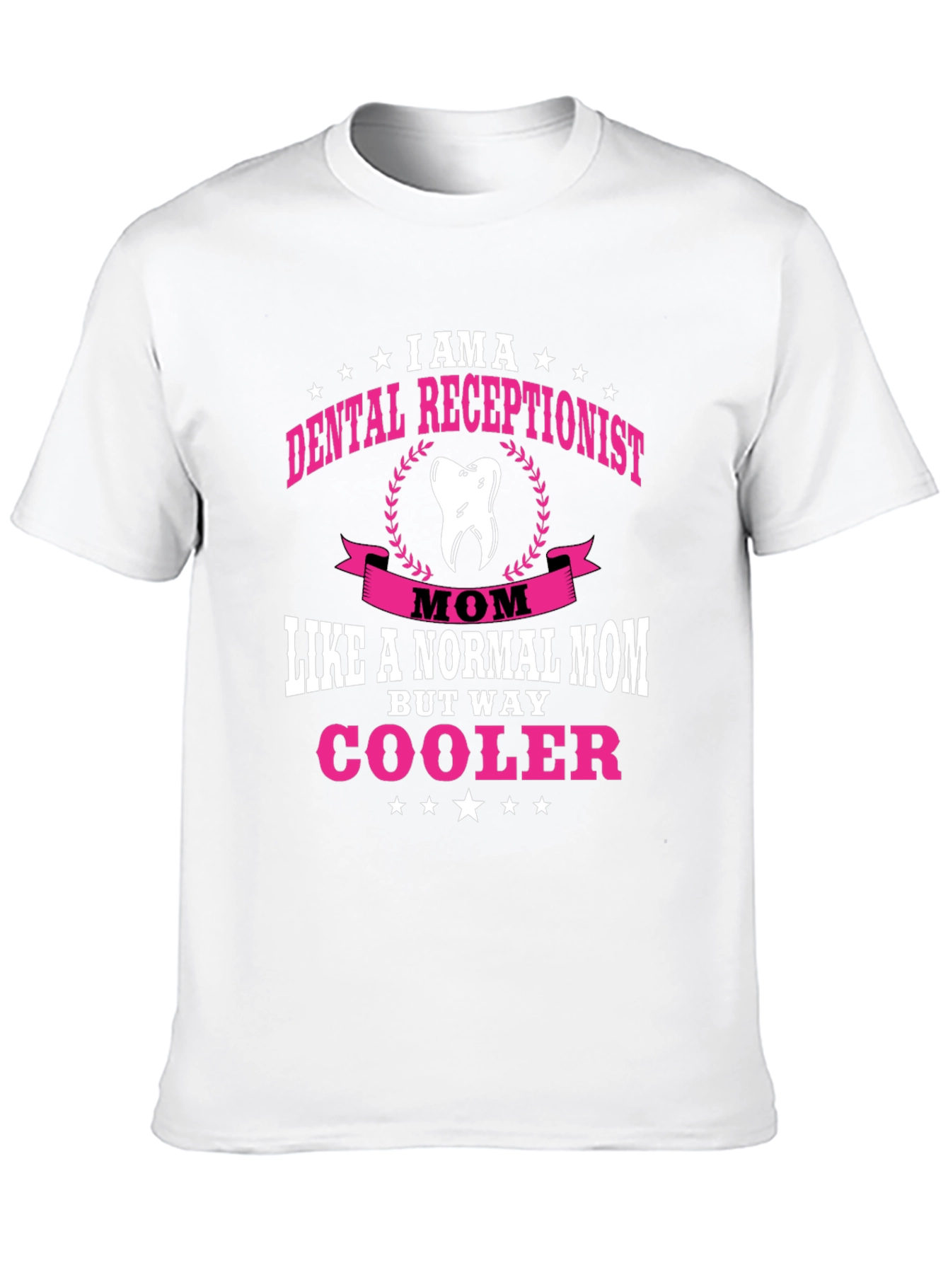 Dental Receptionist Mom T-Shirt - Way Cooler!