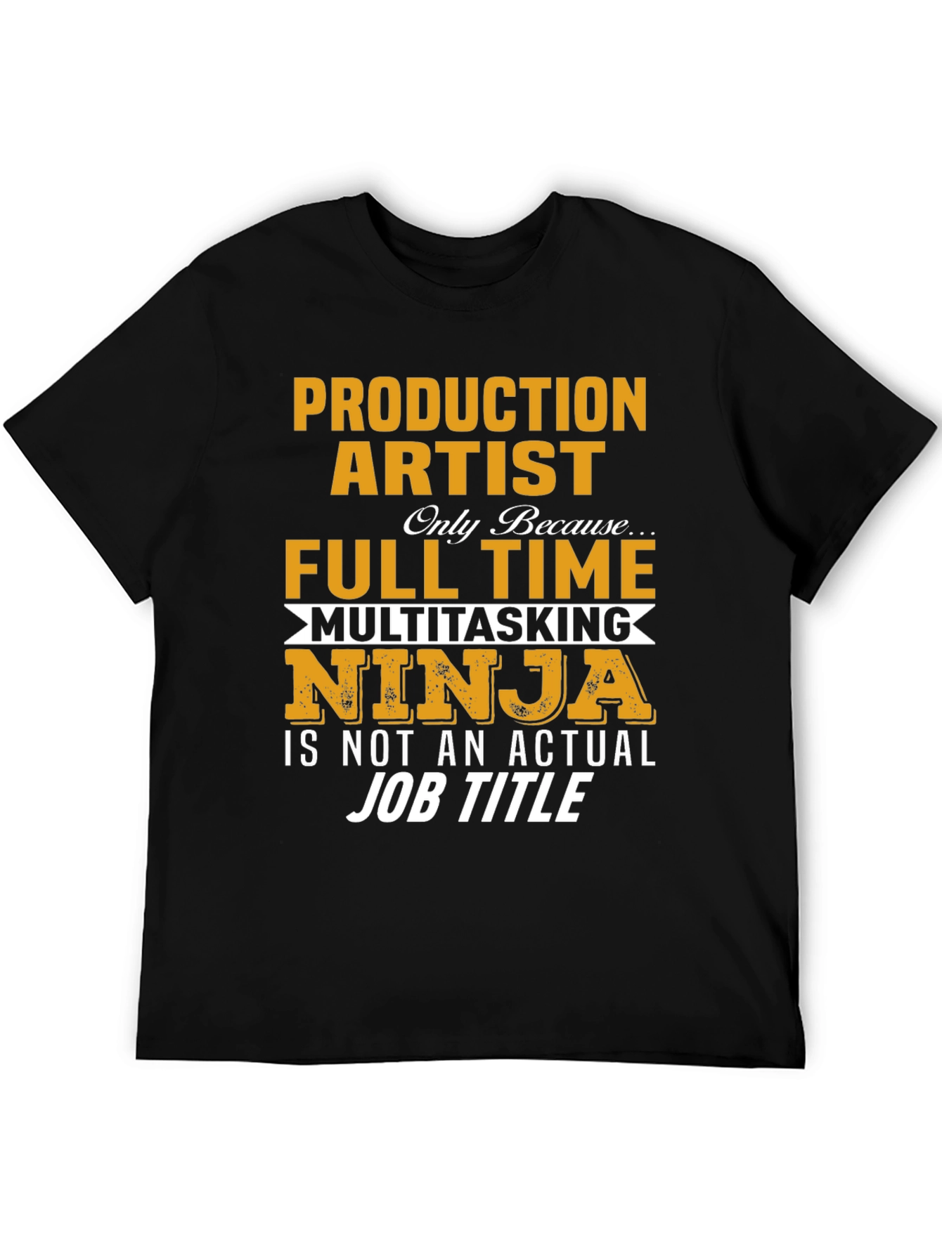 Production Artist Full Time Multitasking Ninja T-Shirt