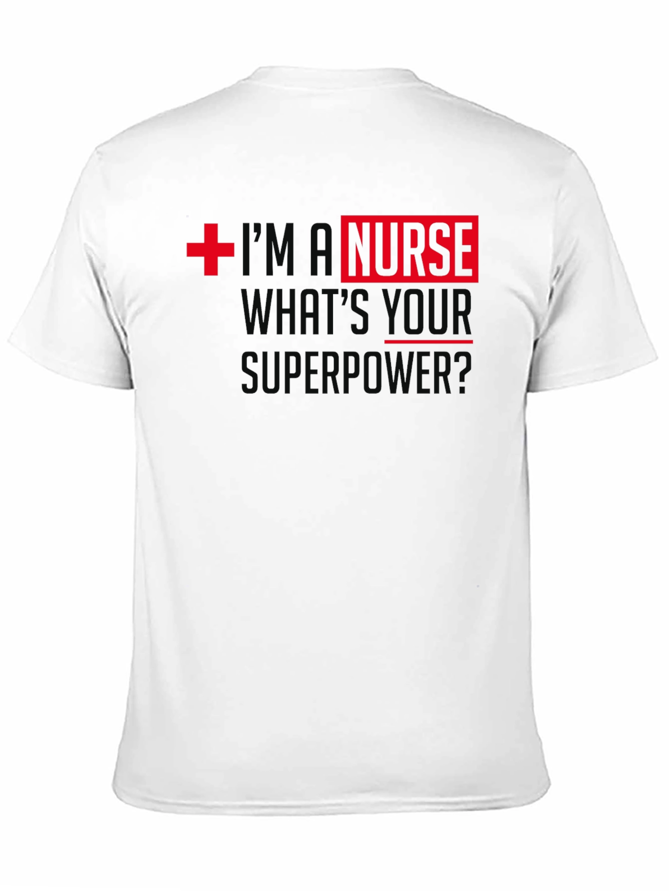 Im A Nurse Whats Your Superpower T-Shirt