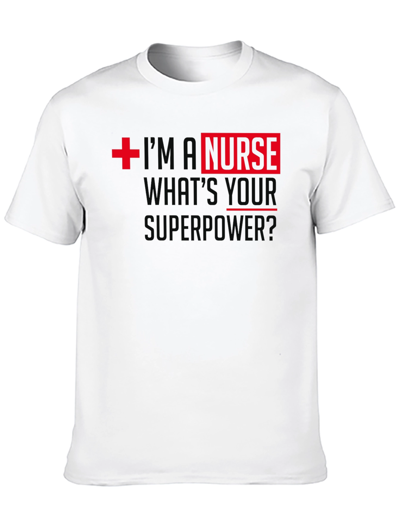 Im A Nurse Whats Your Superpower T-Shirt