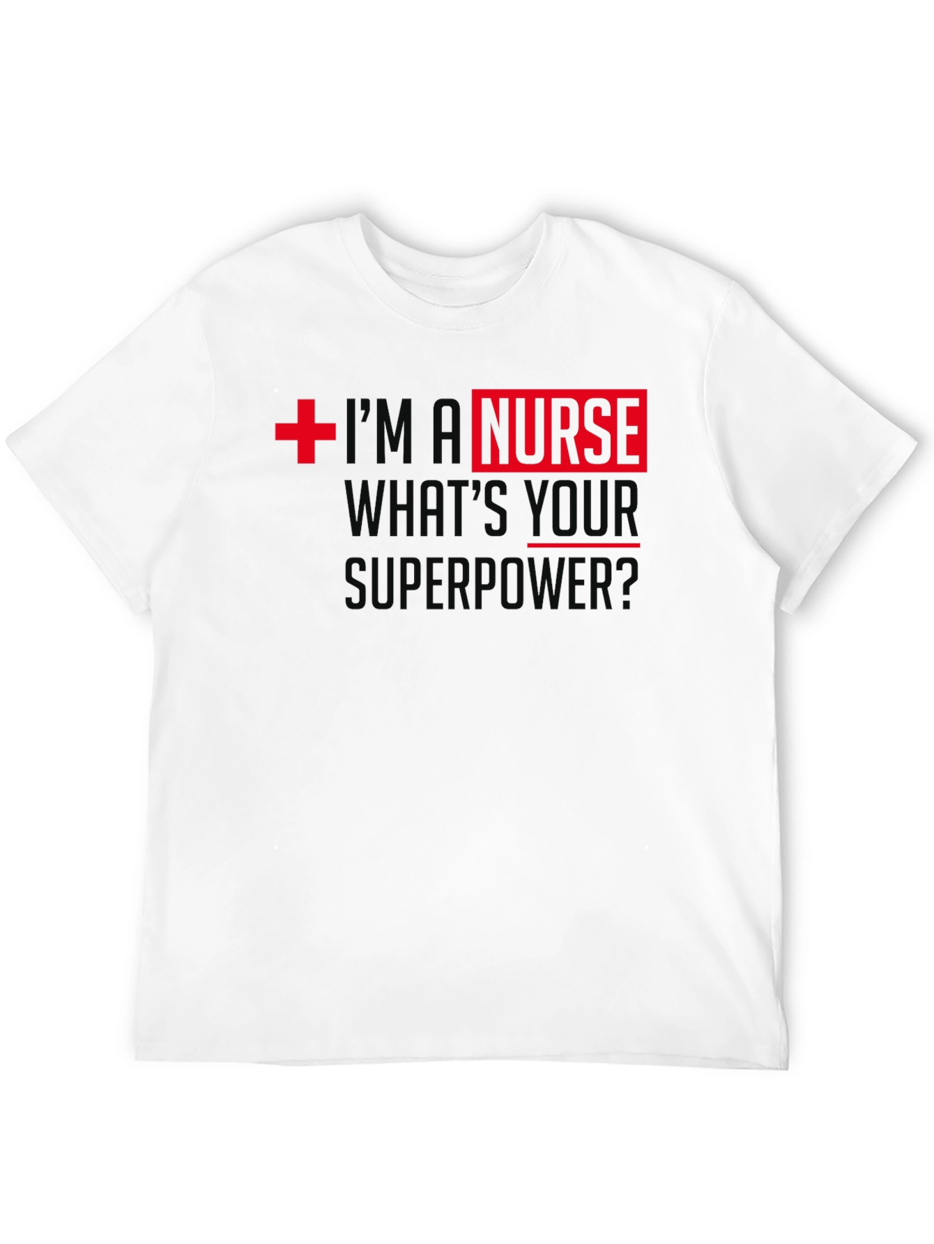 Im A Nurse Whats Your Superpower T-Shirt