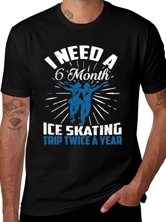 Ice Skating Trip T-Shirt - Need a 6 Month Break