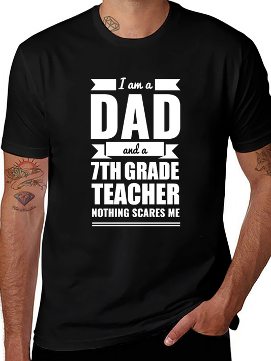 Dad & 7th Grade Teacher T-Shirt - Nothing Scares Me