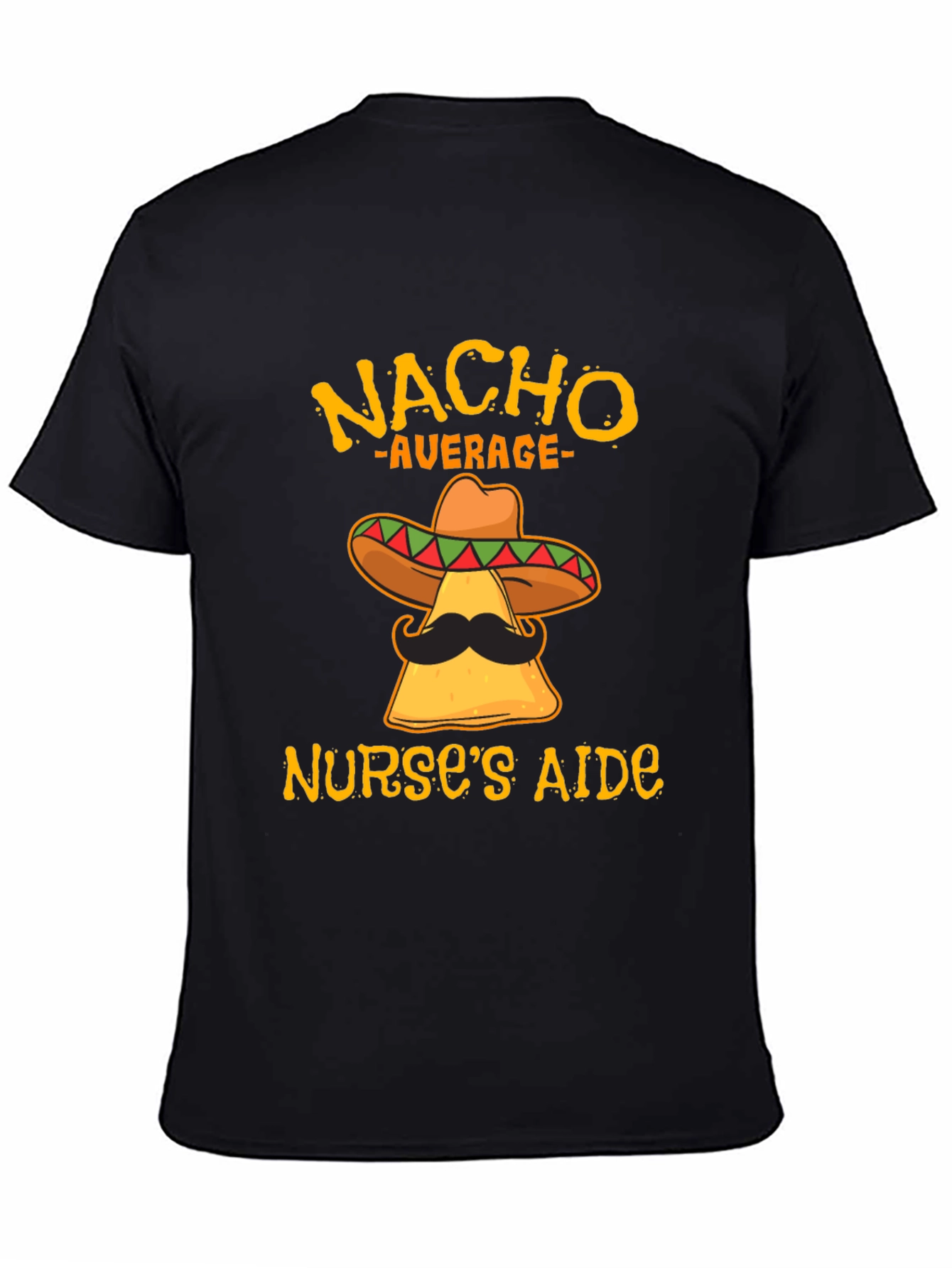 Nacho Average Nurses Aide Funny T-Shirt