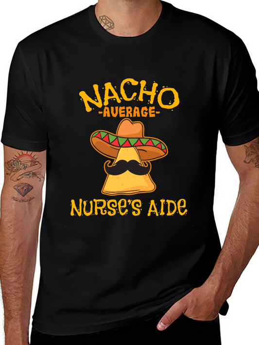 Nacho Average Nurses Aide Funny T-Shirt
