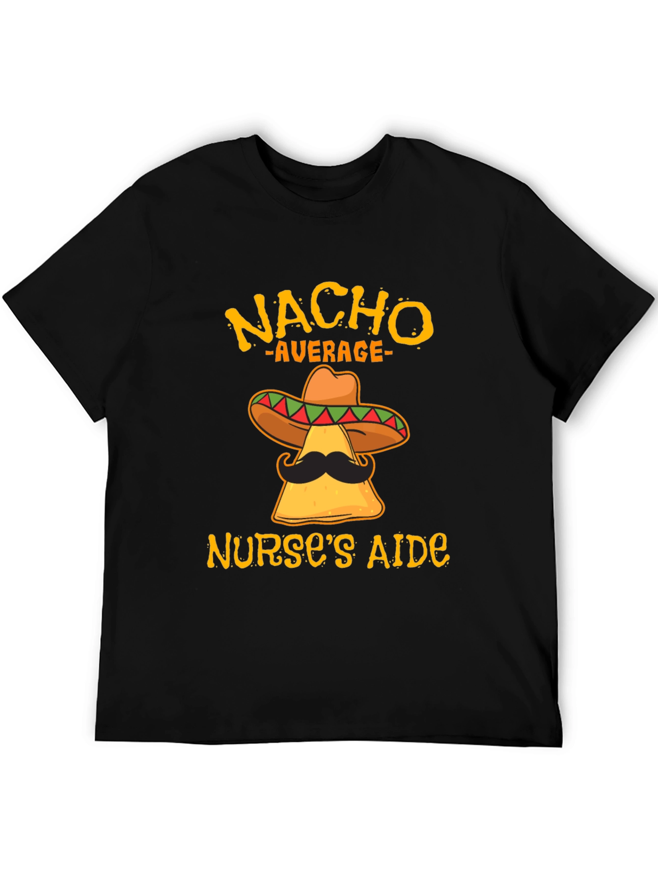Nacho Average Nurses Aide Funny T-Shirt