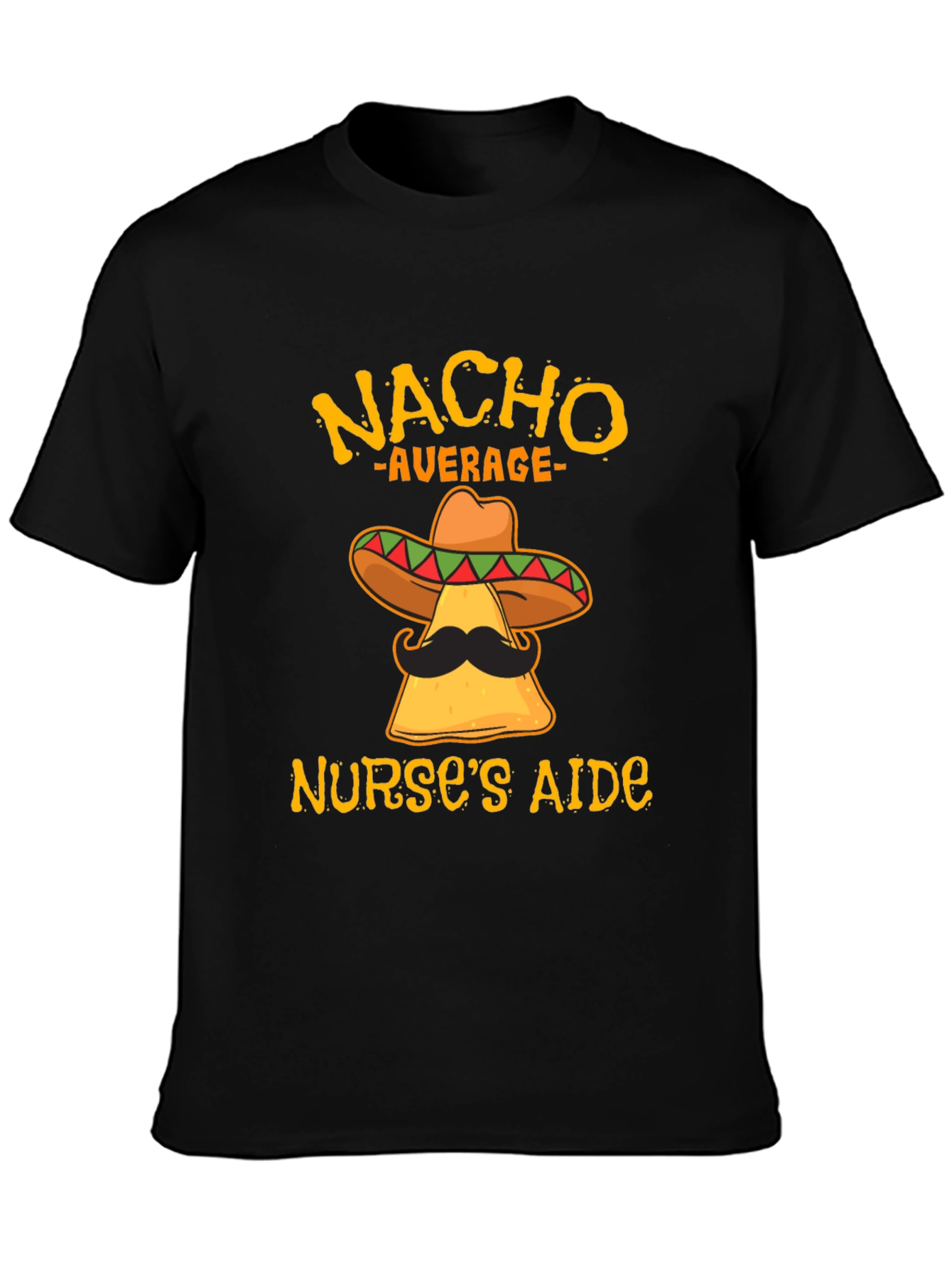 Nacho Average Nurses Aide Funny T-Shirt