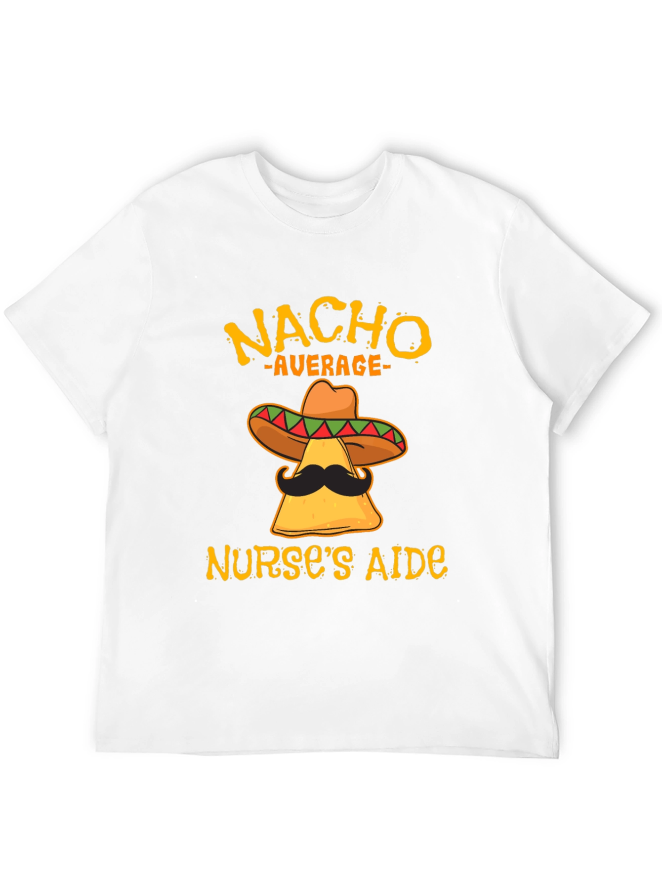 Nacho Average Nurses Aide Funny T-Shirt