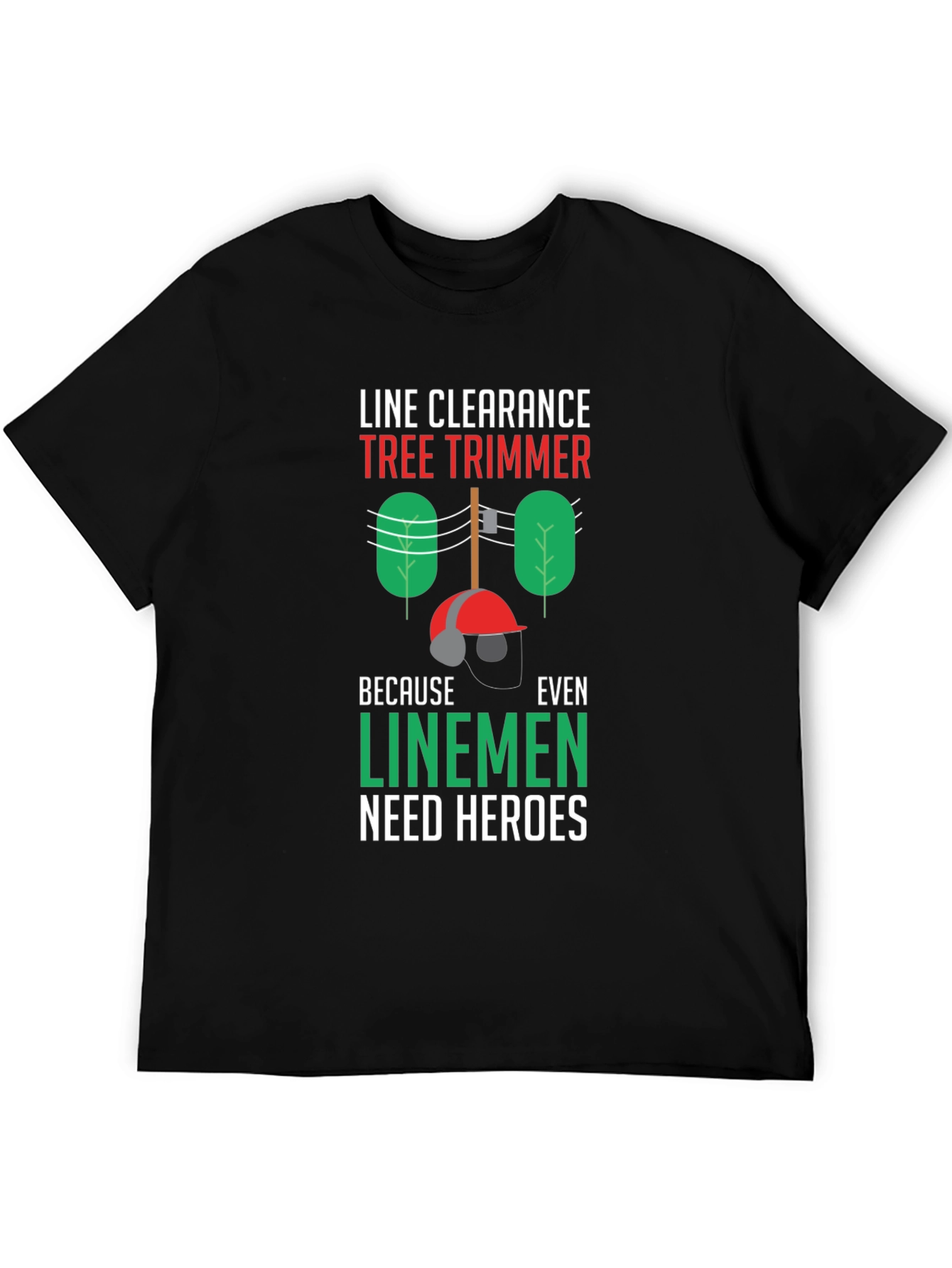 Line Clearance Tree Trimmer T-Shirt - Linemen Heroes