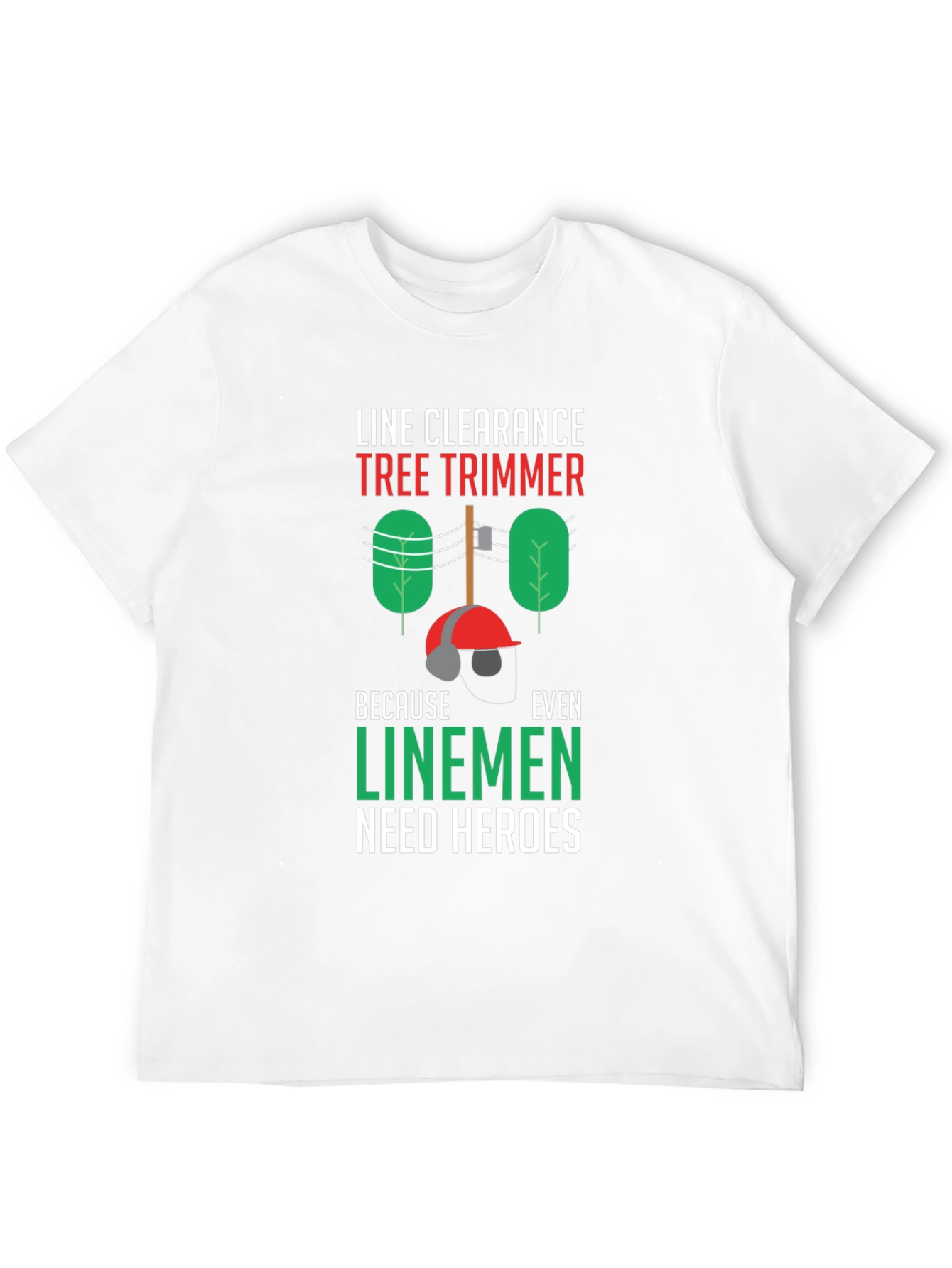 Line Clearance Tree Trimmer T-Shirt - Linemen Heroes