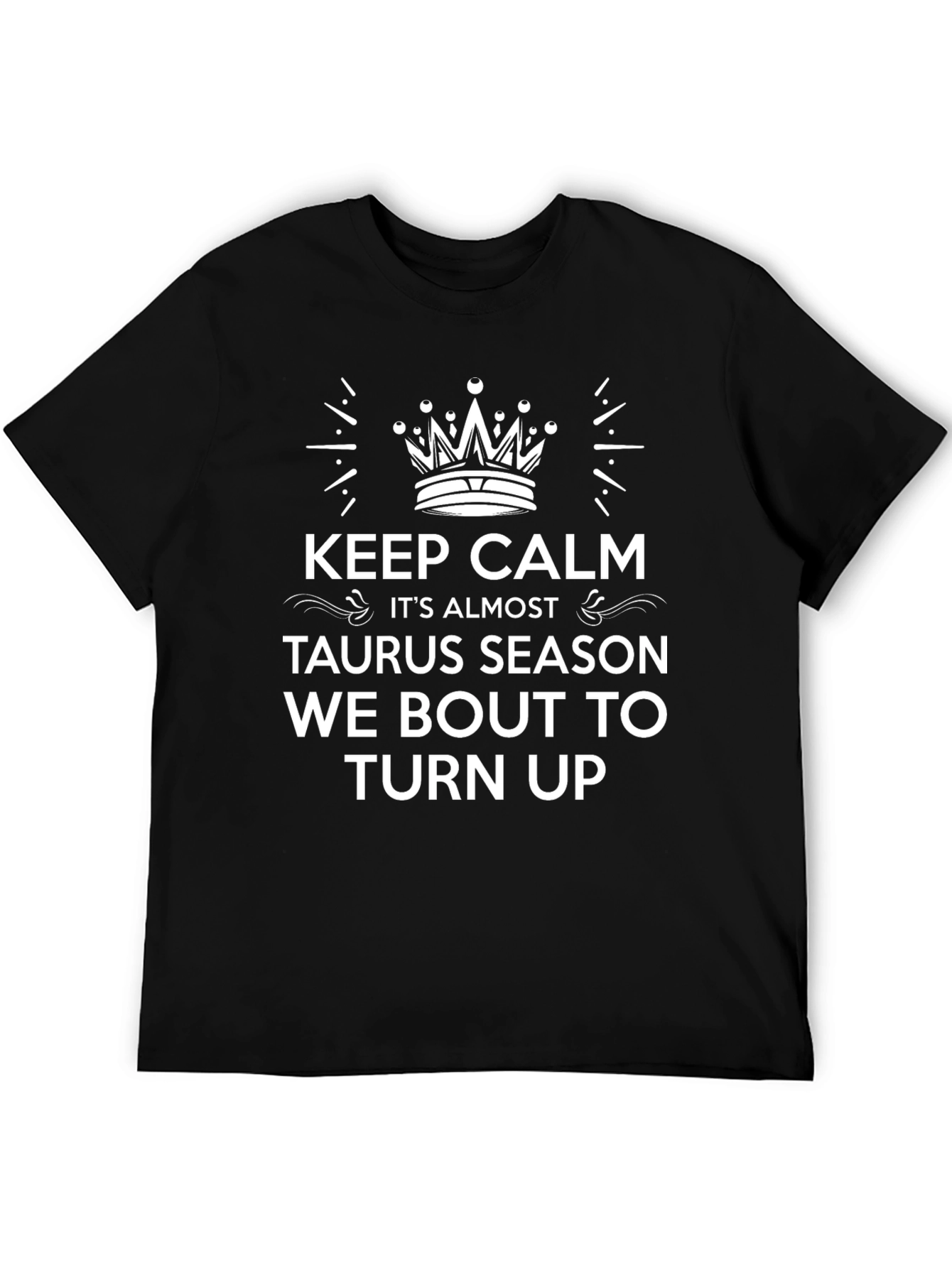Keep Calm Taurus Season T-Shirt