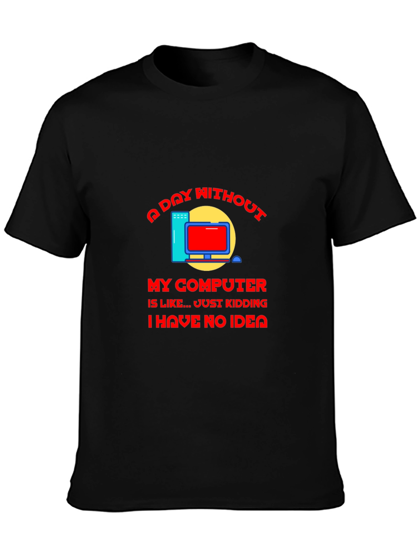 A Day Without My Computer T-Shirt