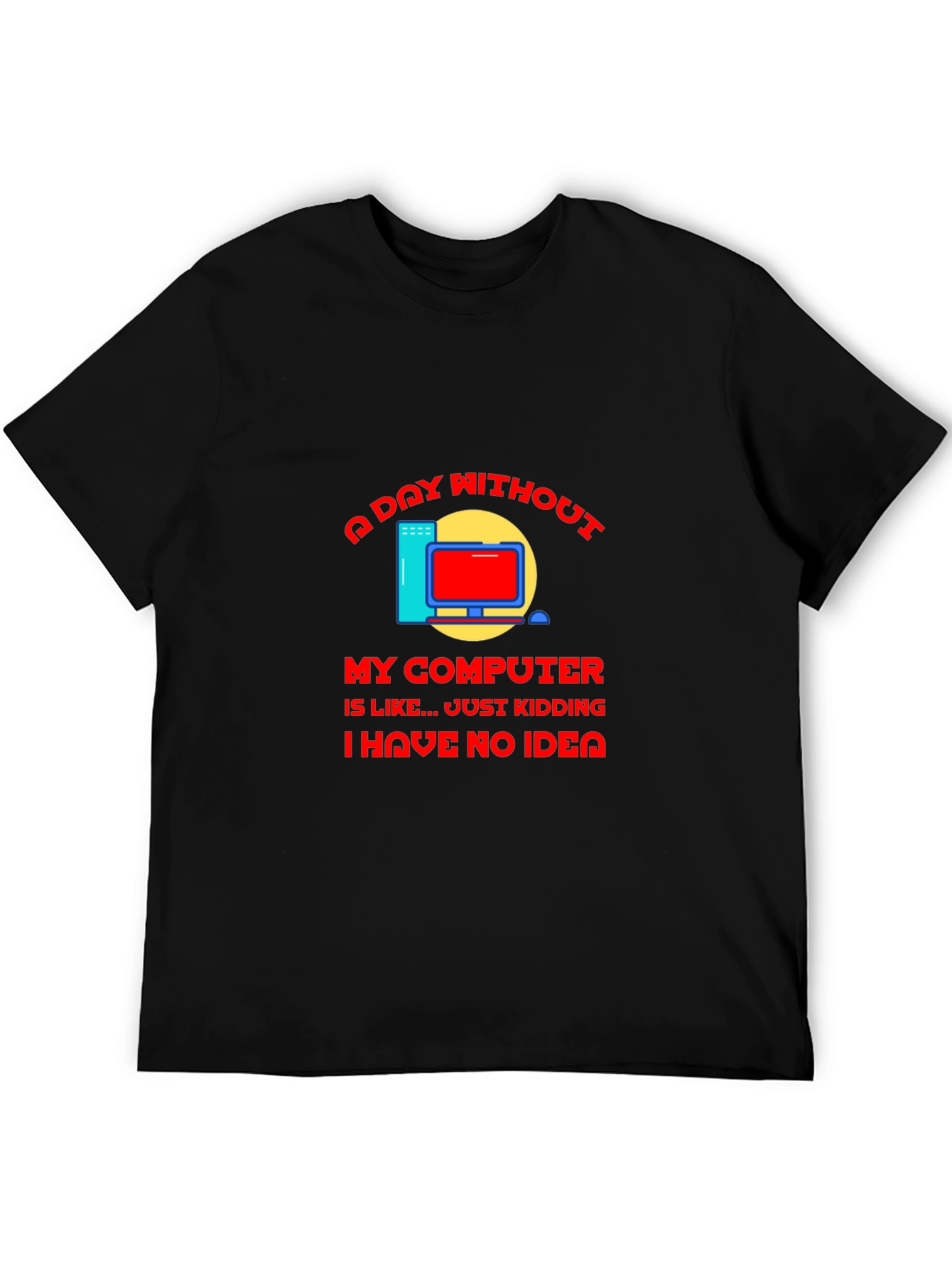 A Day Without My Computer T-Shirt