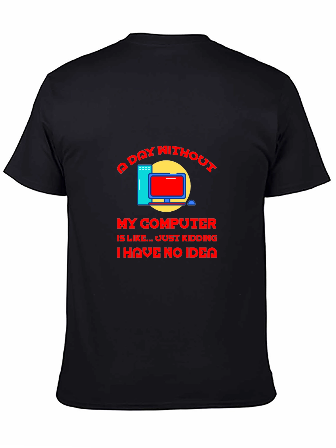 A Day Without My Computer T-Shirt