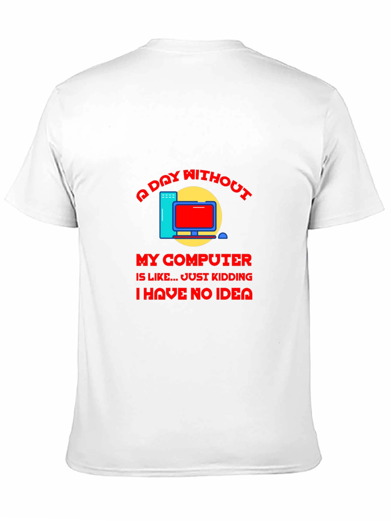 A Day Without My Computer T-Shirt