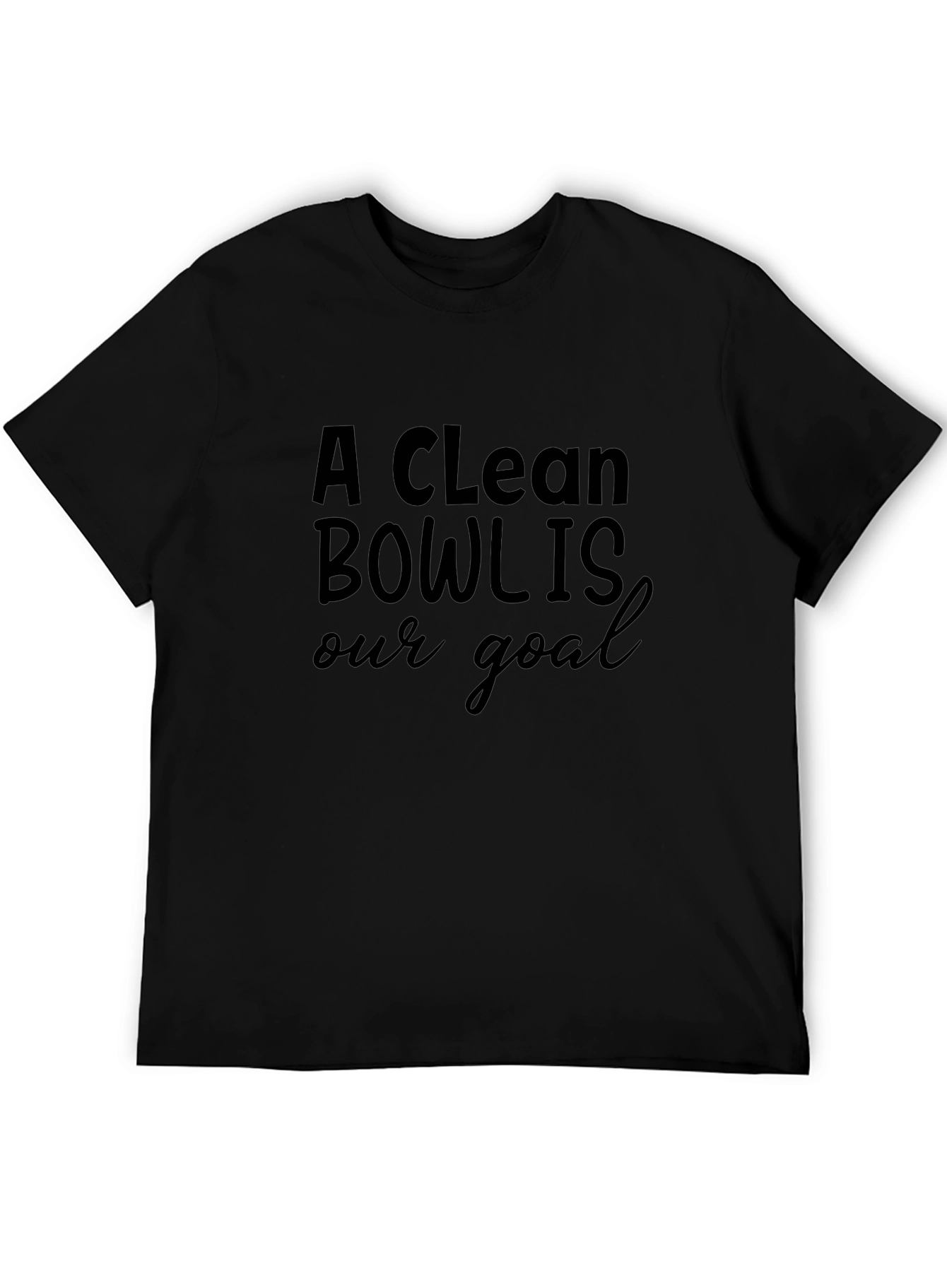 A Clean Bowl Is Our Goal Black T-Shirt