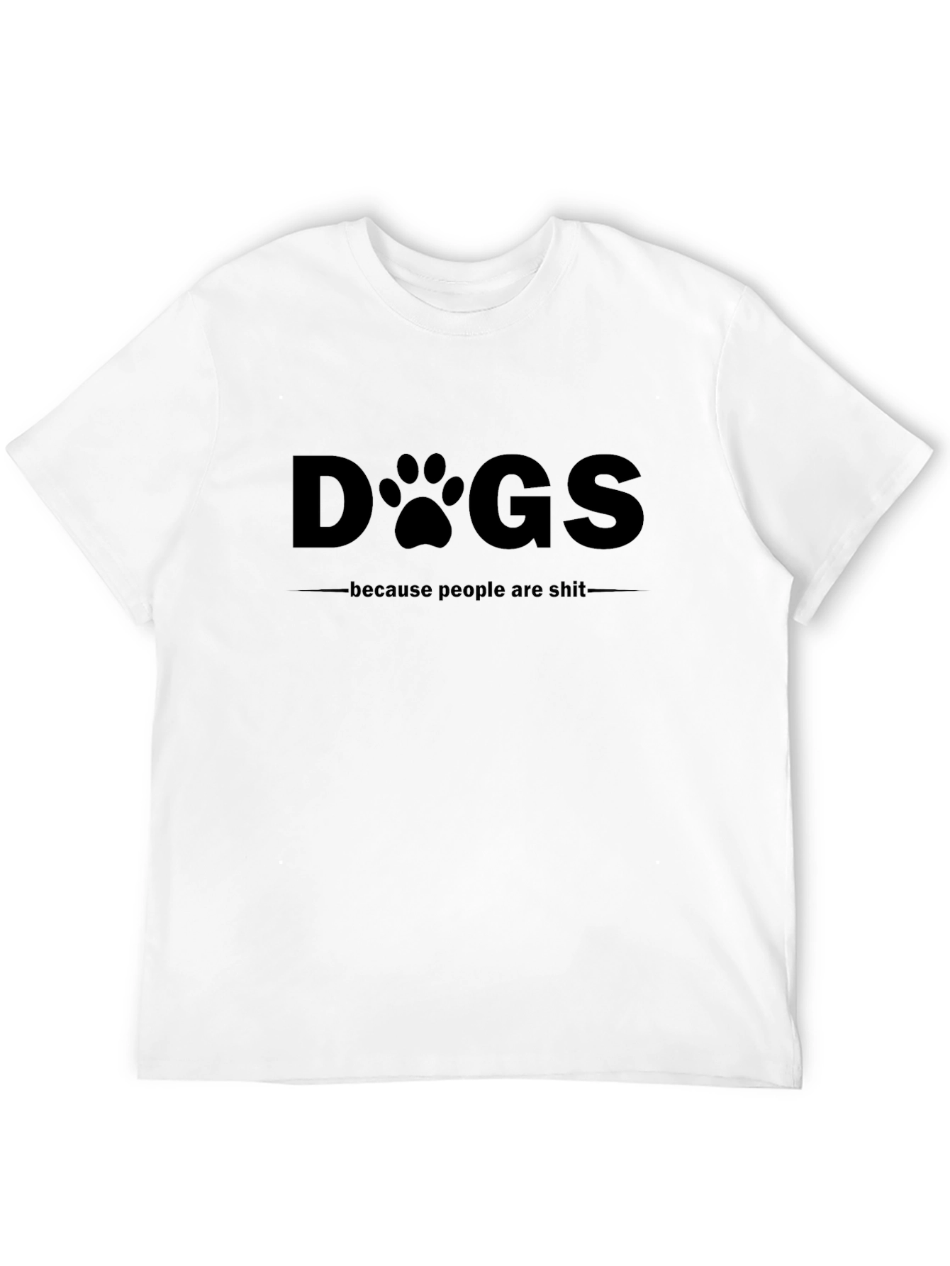 Dogs Because People Are Sh*t Black T-Shirt