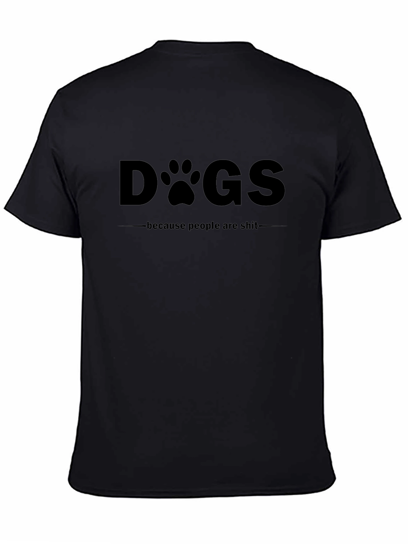 Dogs Because People Are Sh*t Black T-Shirt
