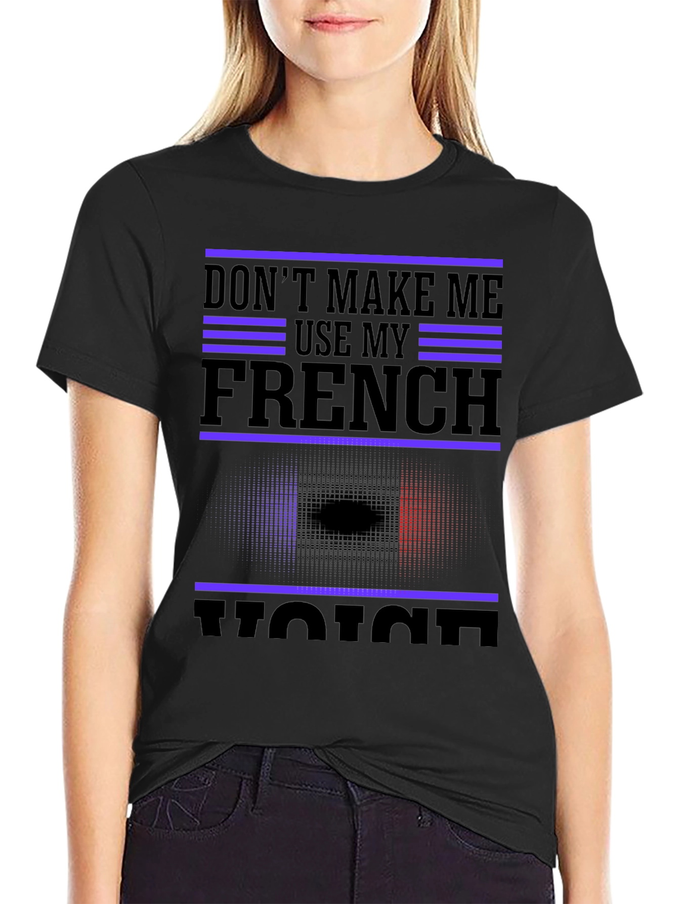 Dont Make Me Use My French Voice T-Shirt