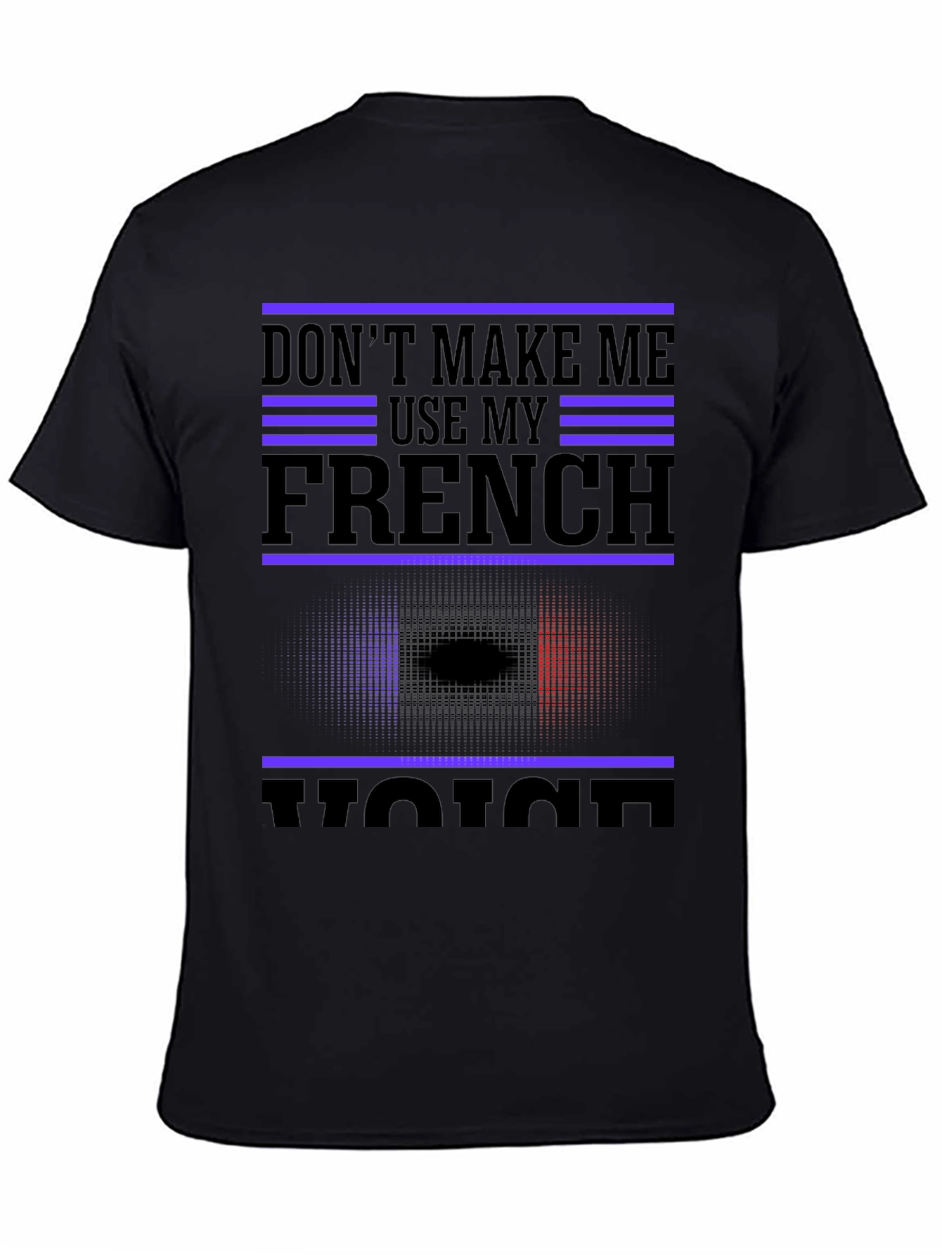 Dont Make Me Use My French Voice T-Shirt