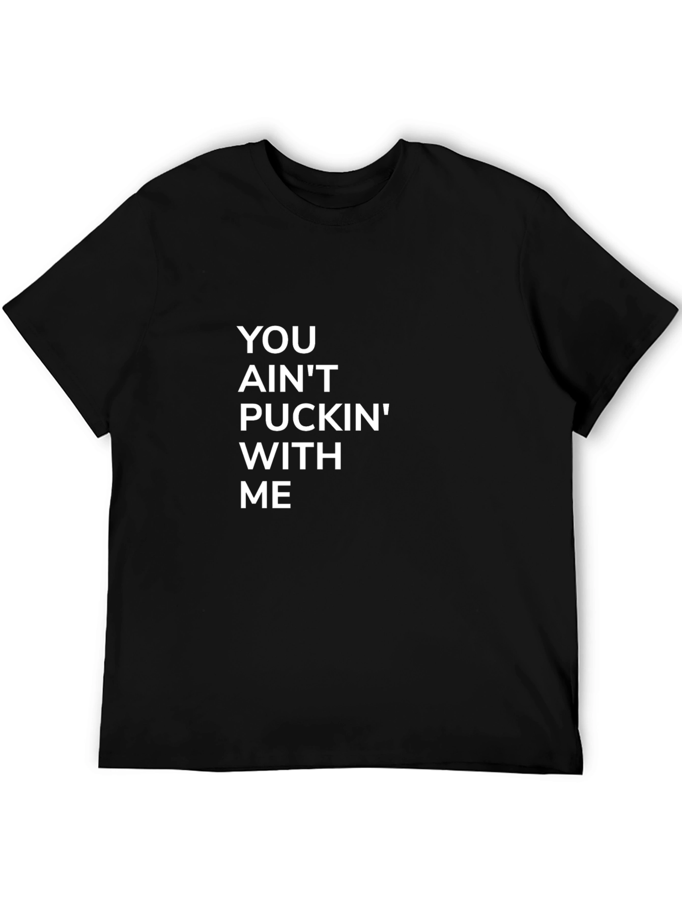 You Aint Puckin With Me Black Tee