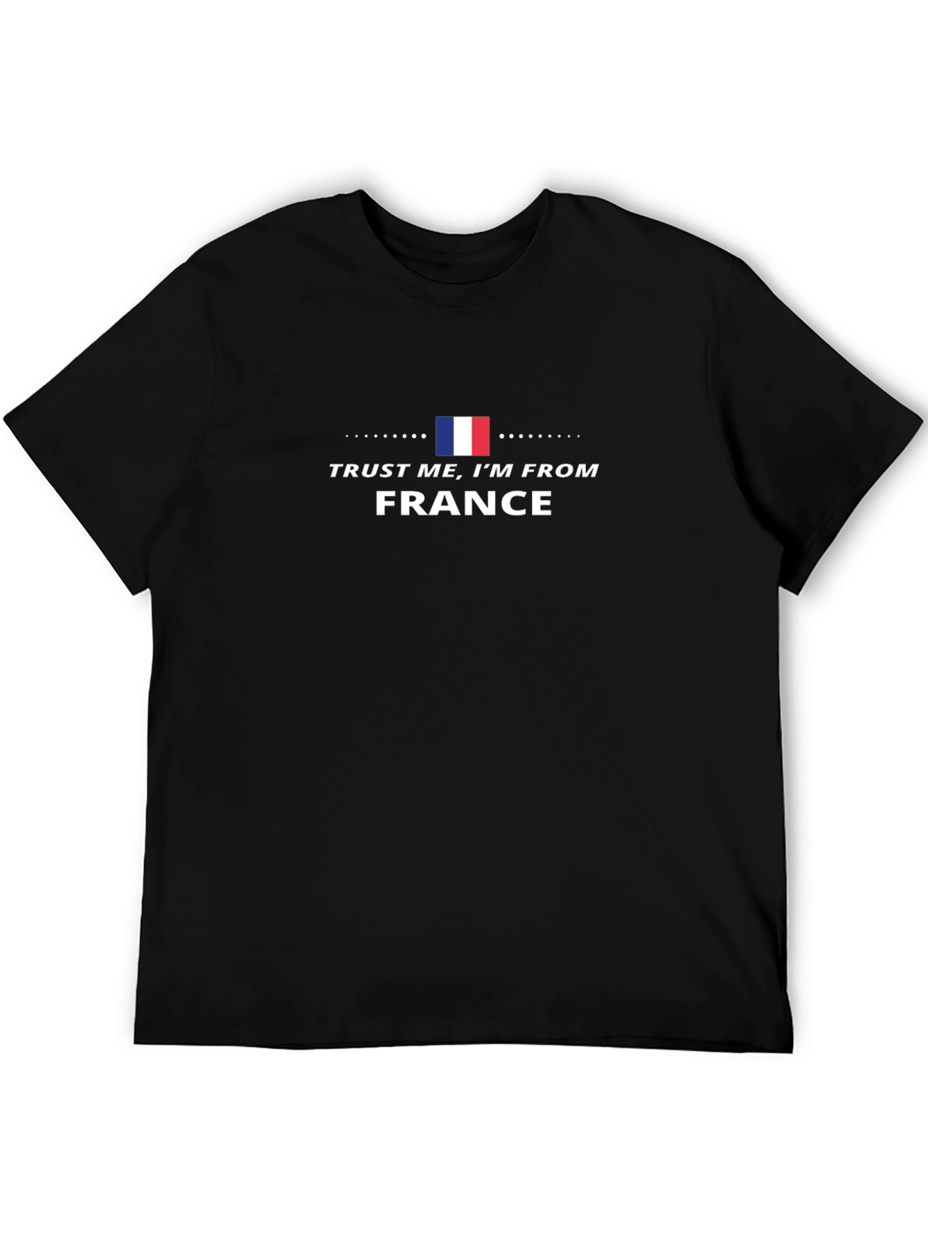 Trust Me Im From France Tee