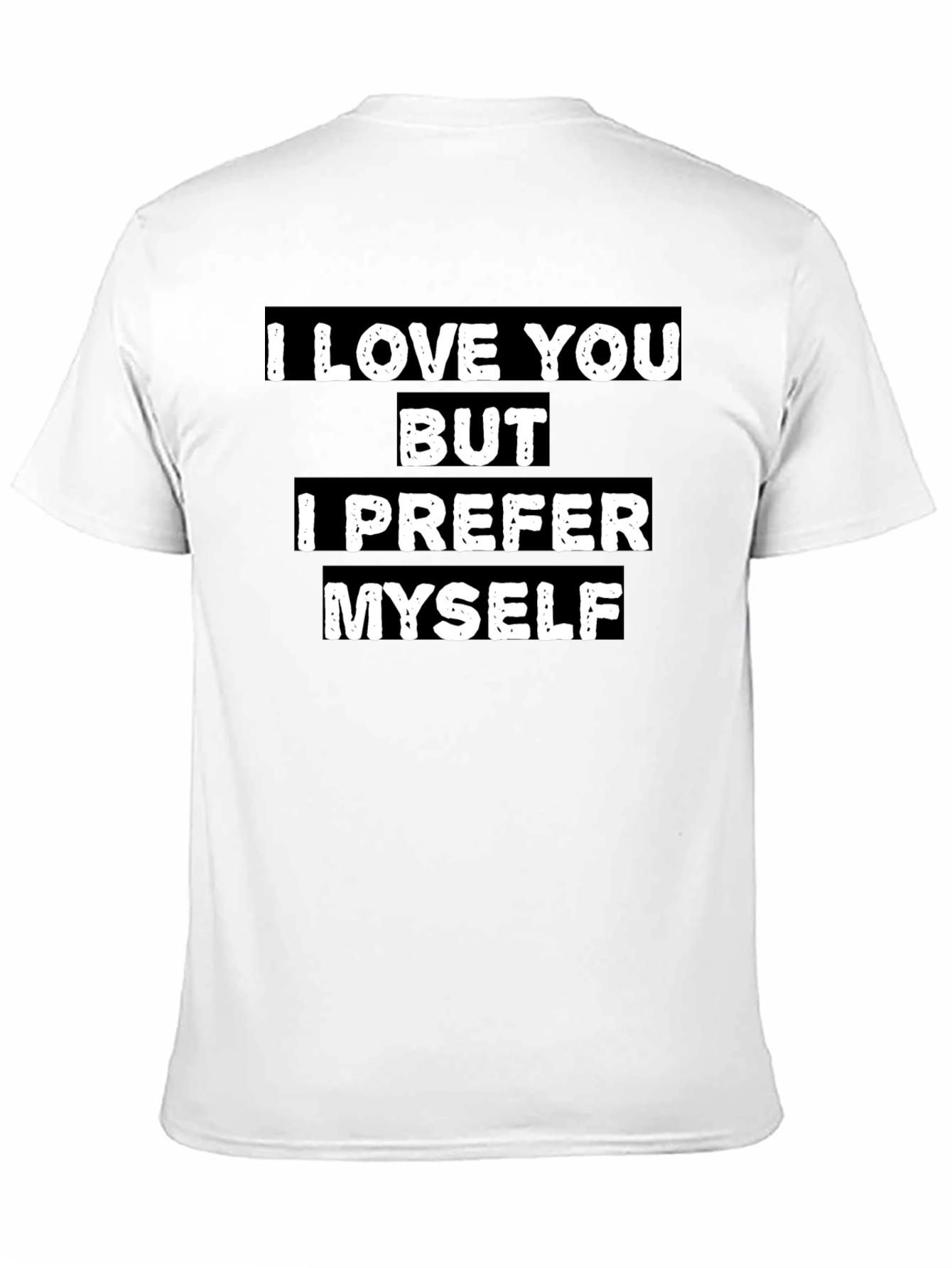I Love You But I Prefer Myself T-Shirt