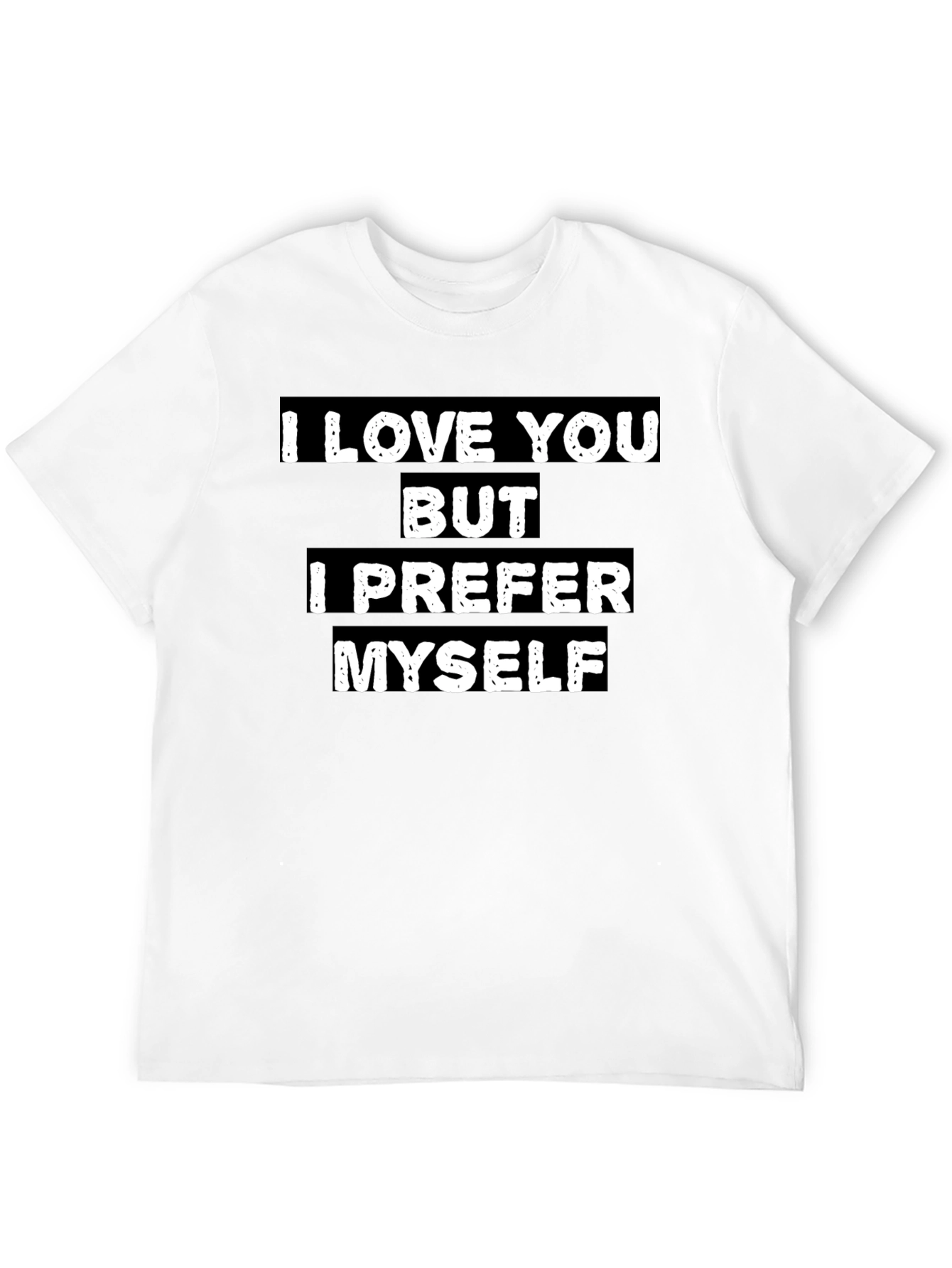I Love You But I Prefer Myself T-Shirt