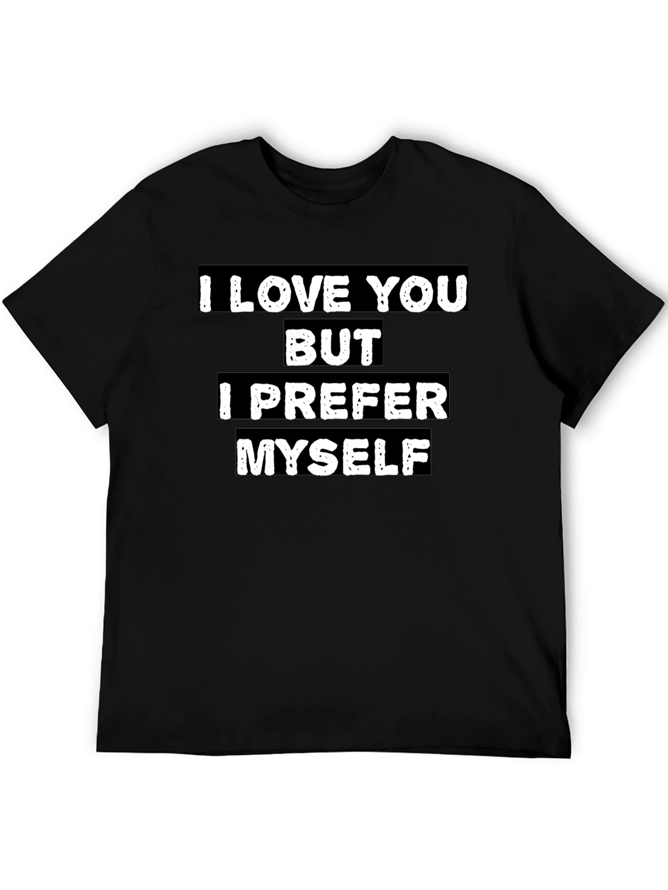 I Love You But I Prefer Myself T-Shirt