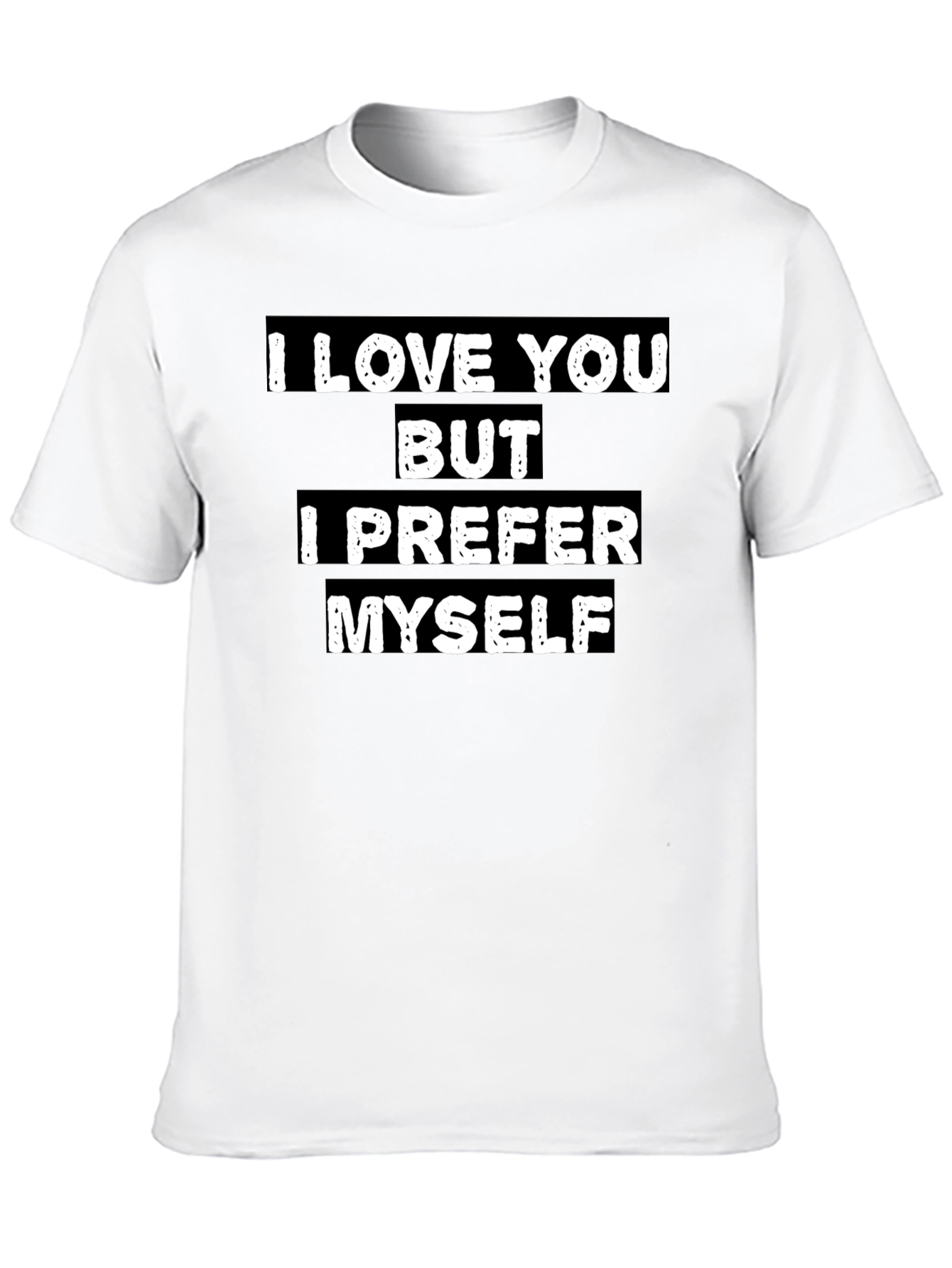 I Love You But I Prefer Myself T-Shirt