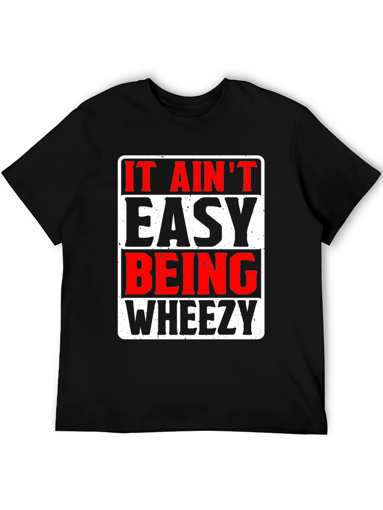 It Aint Easy Being Wheezy Graphic T-Shirt