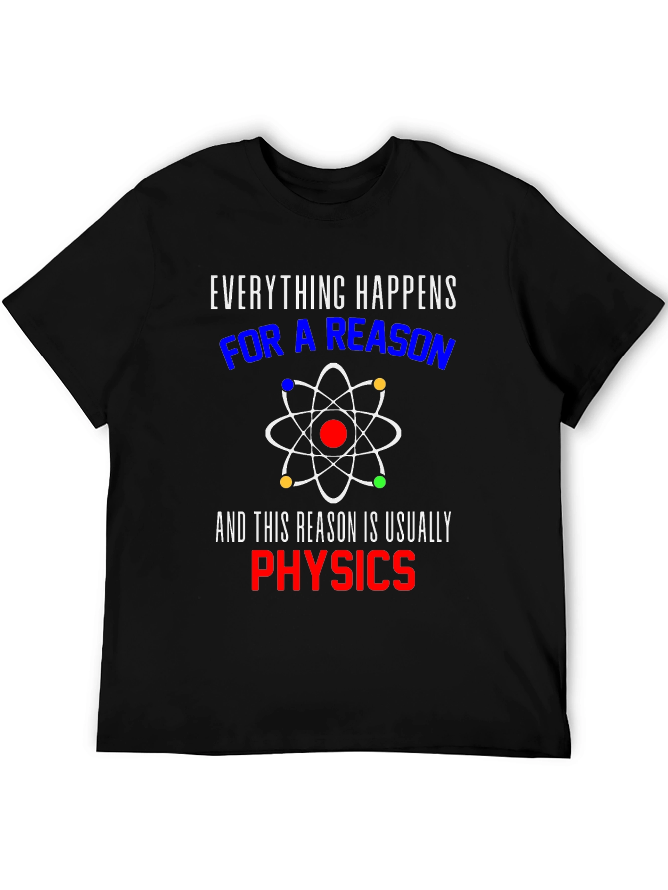 Everything Happens For A Reason Physics T-Shirt