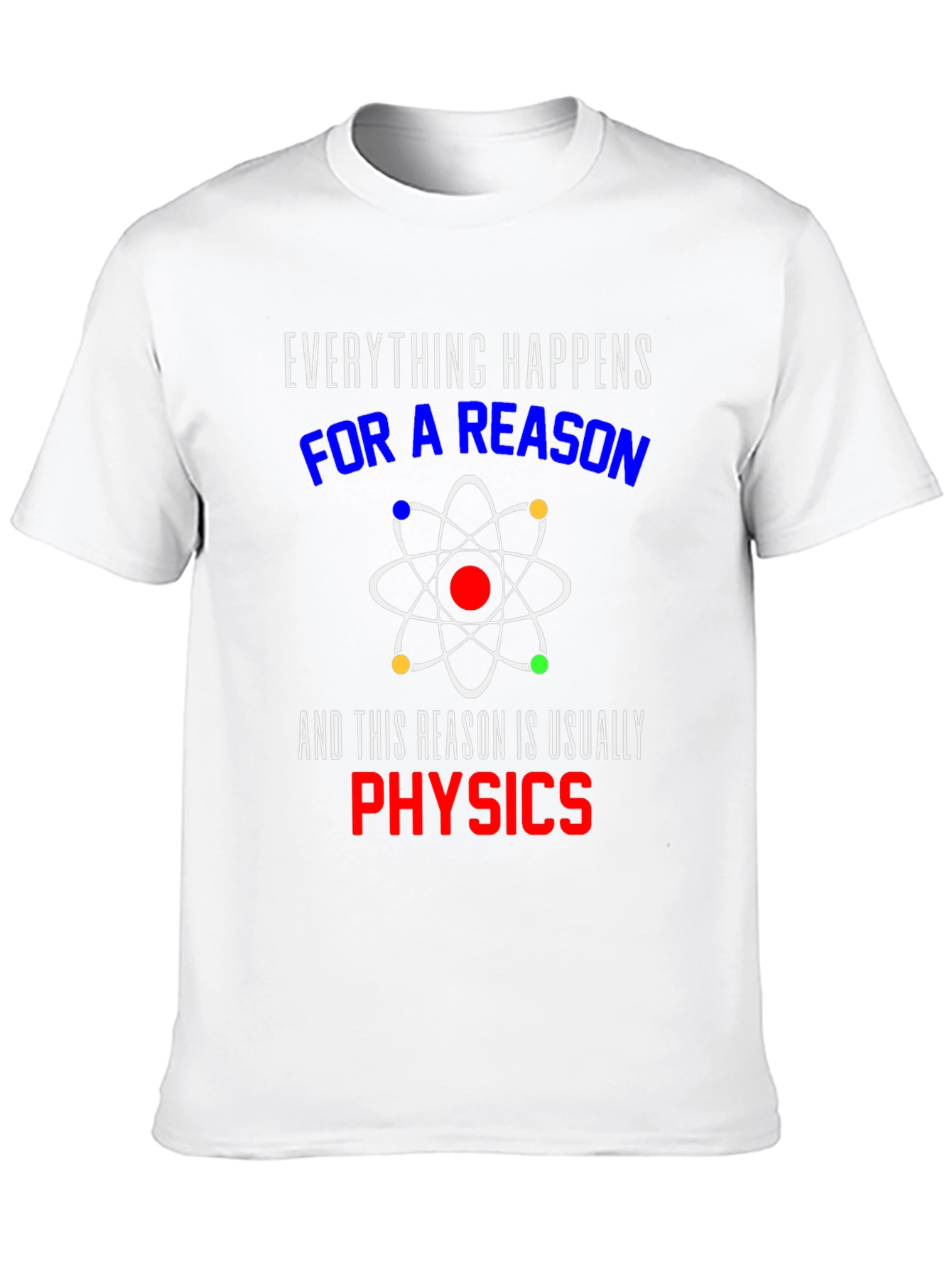 Everything Happens For A Reason Physics T-Shirt