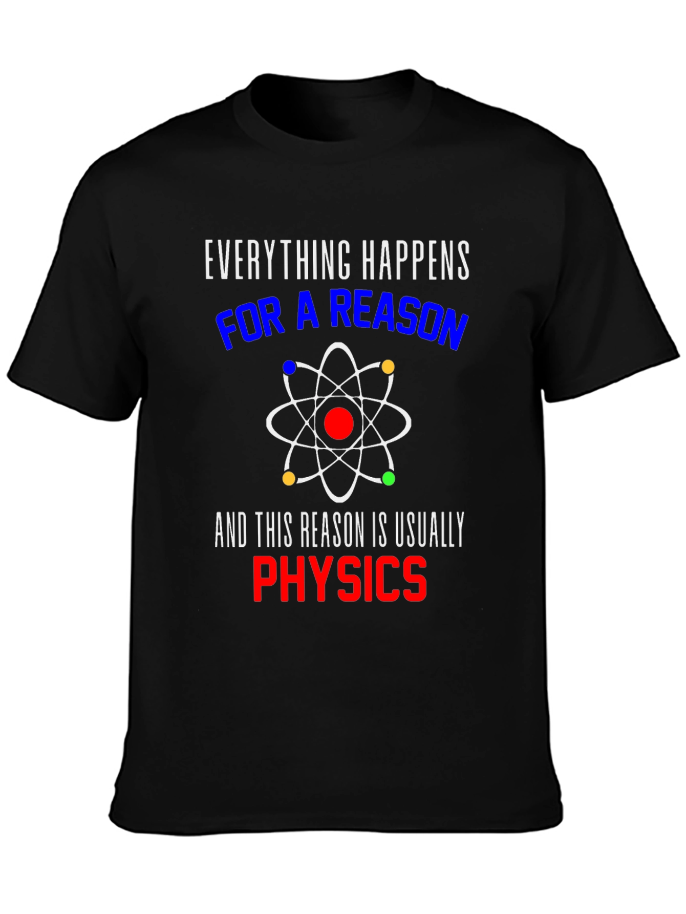 Everything Happens For A Reason Physics T-Shirt