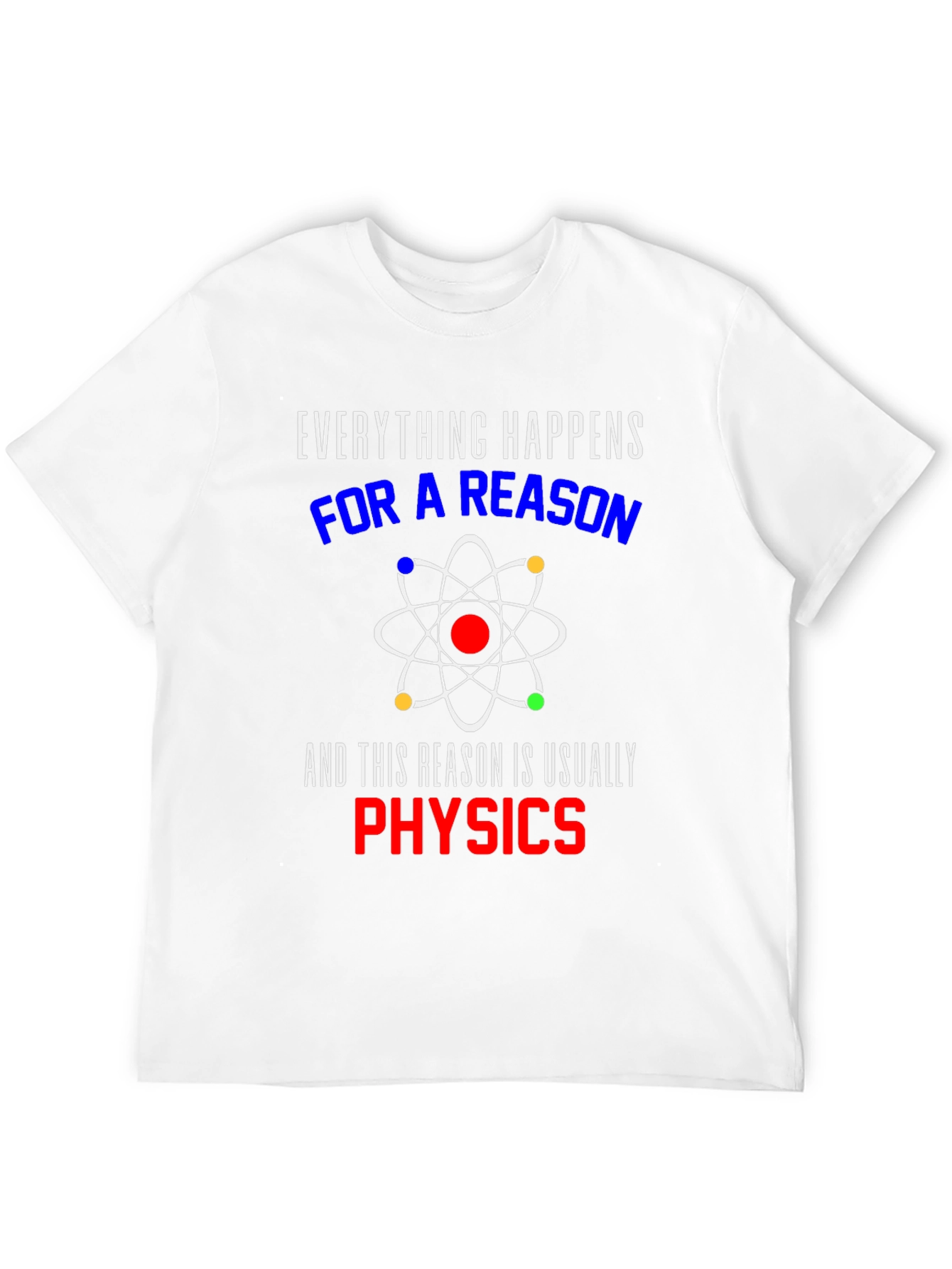 Everything Happens For A Reason Physics T-Shirt