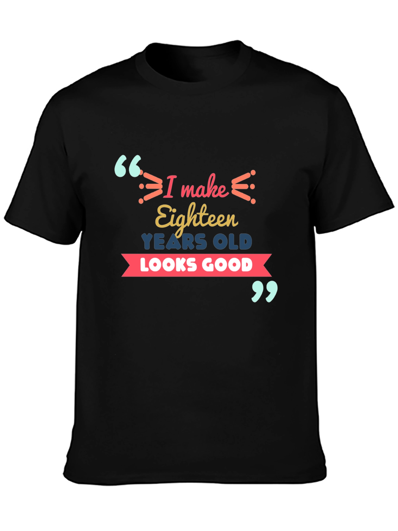 Eighteen Looks Good T-Shirt
