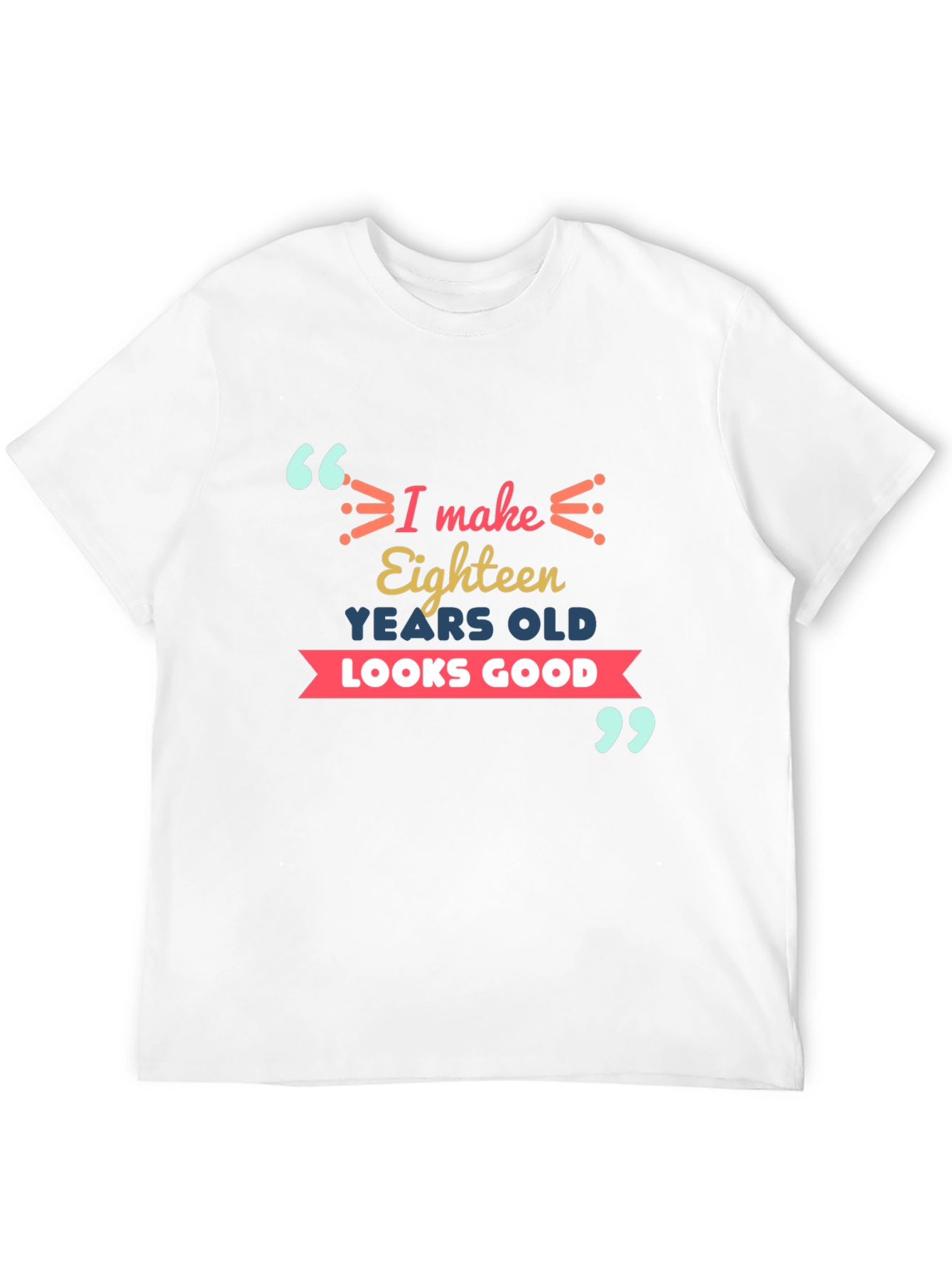 Eighteen Looks Good T-Shirt