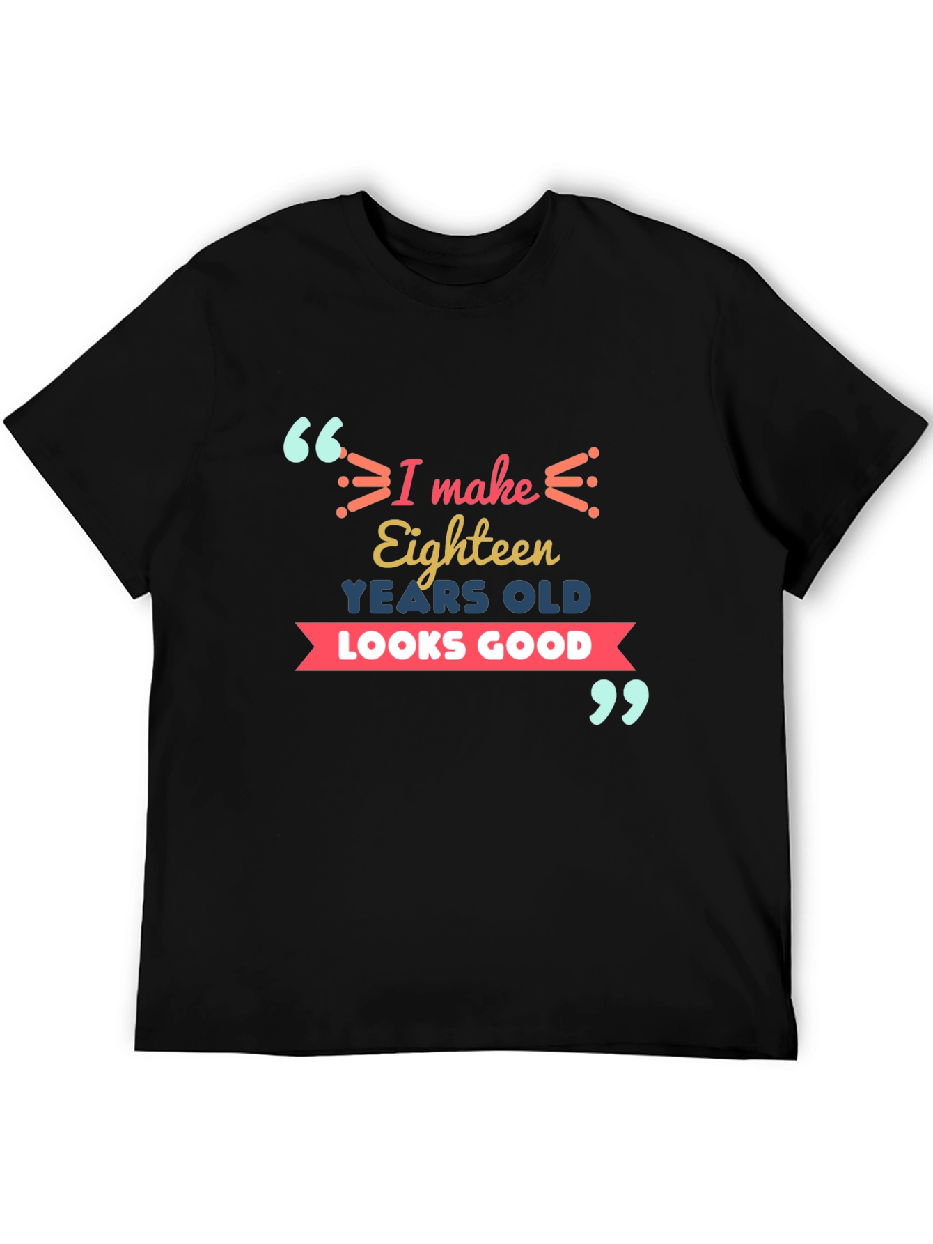 Eighteen Looks Good T-Shirt