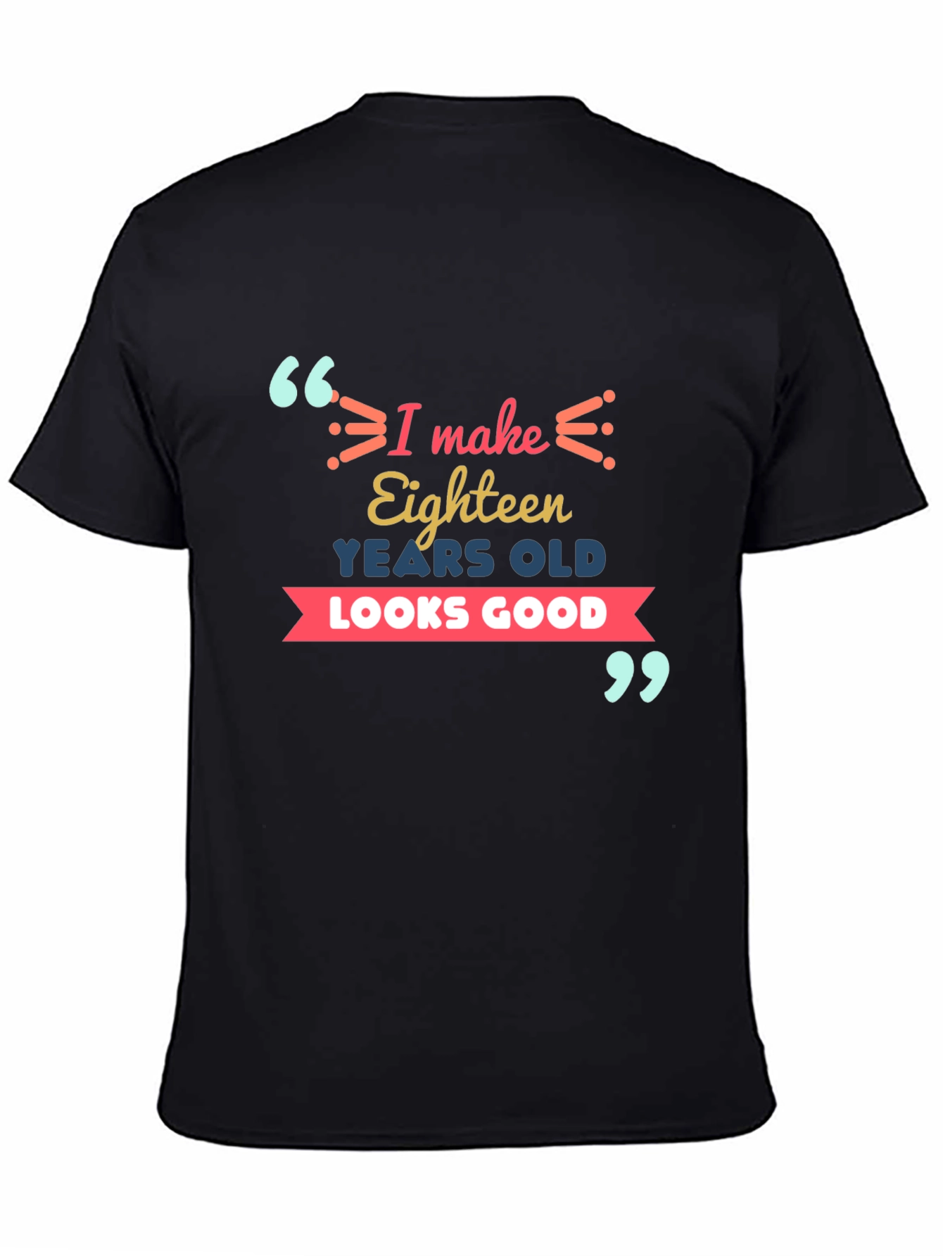 Eighteen Looks Good T-Shirt