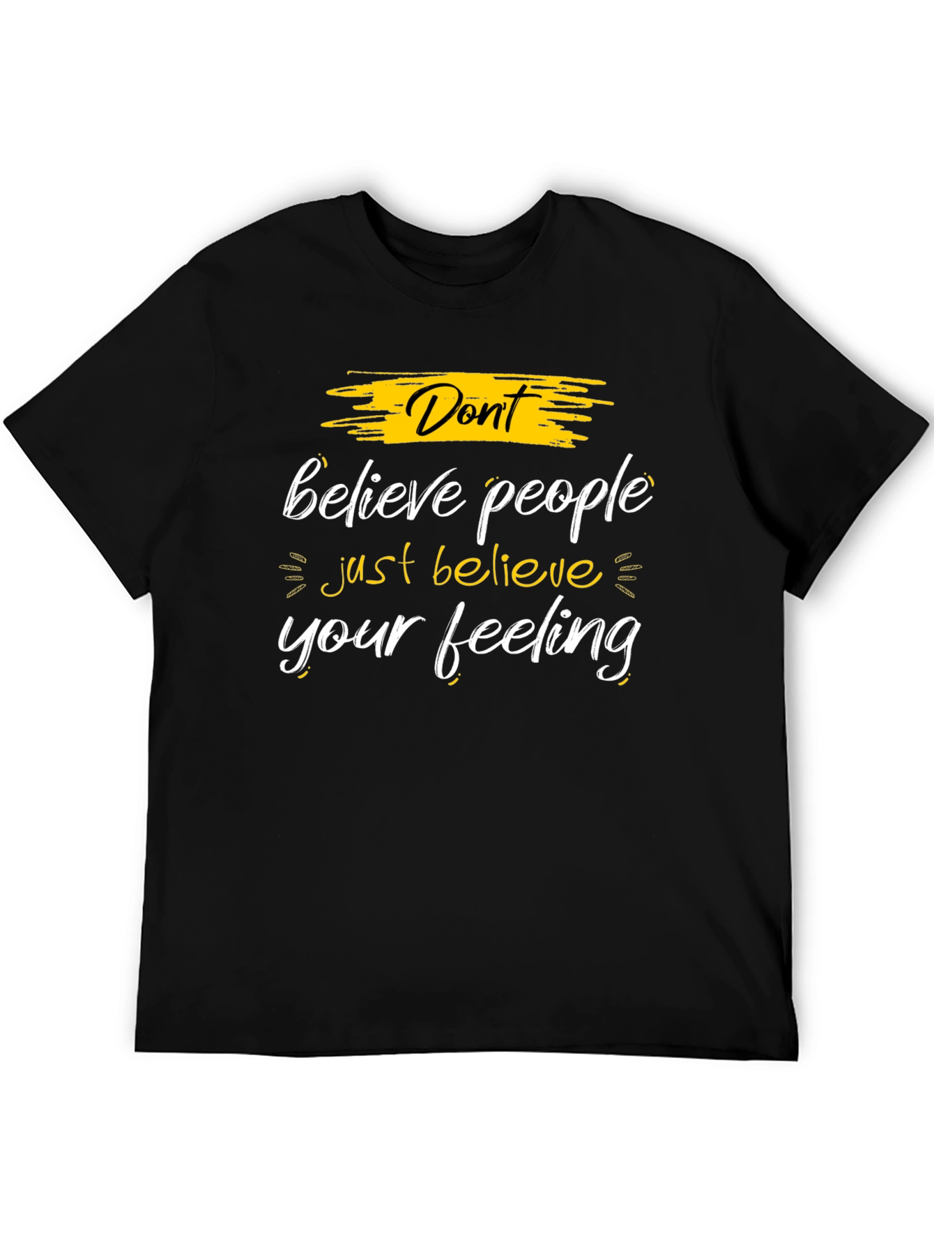 Dont Believe People - Believe Your Feeling Graphic Tee