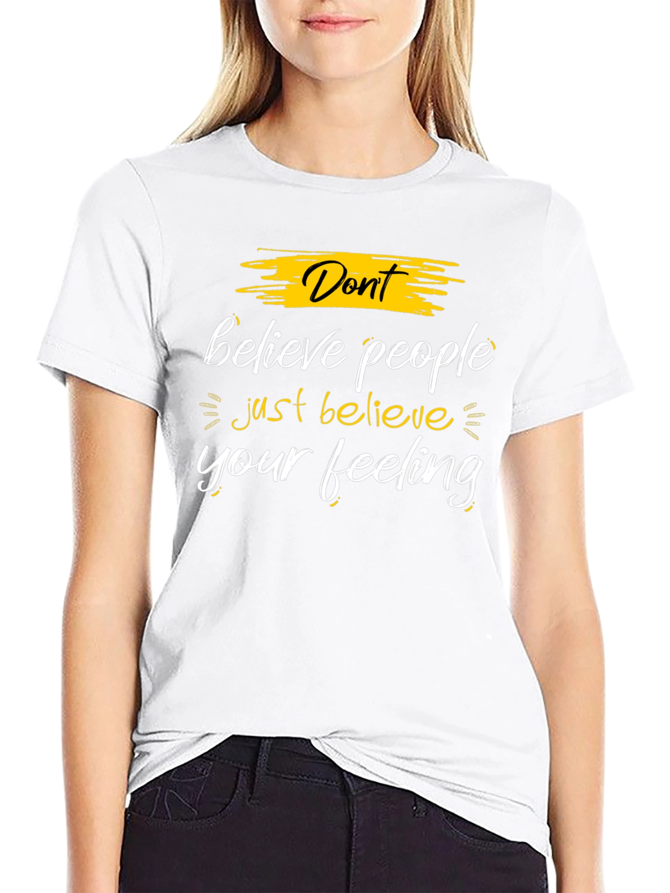 Dont Believe People - Believe Your Feeling Graphic Tee