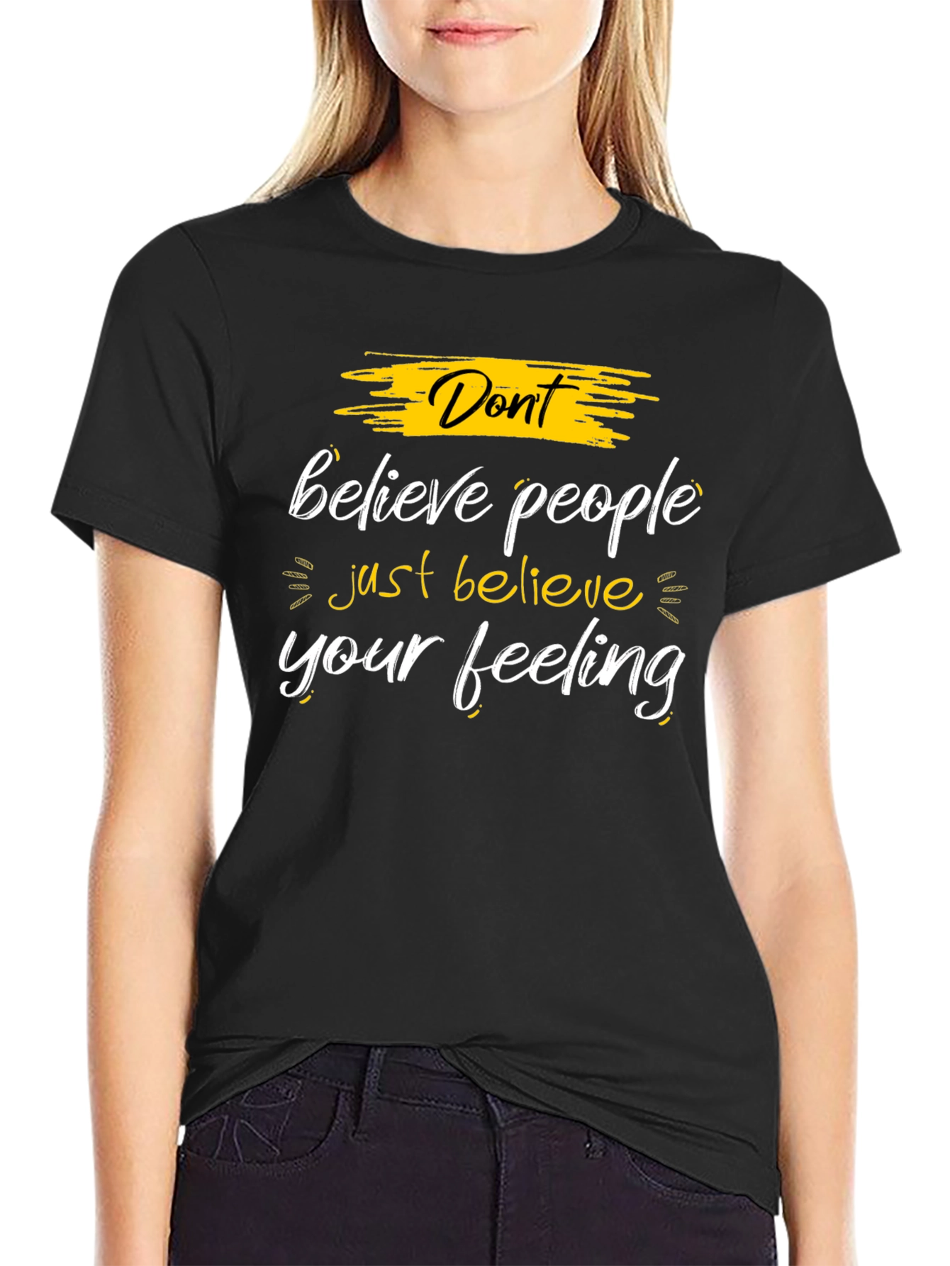 Dont Believe People - Believe Your Feeling Graphic Tee