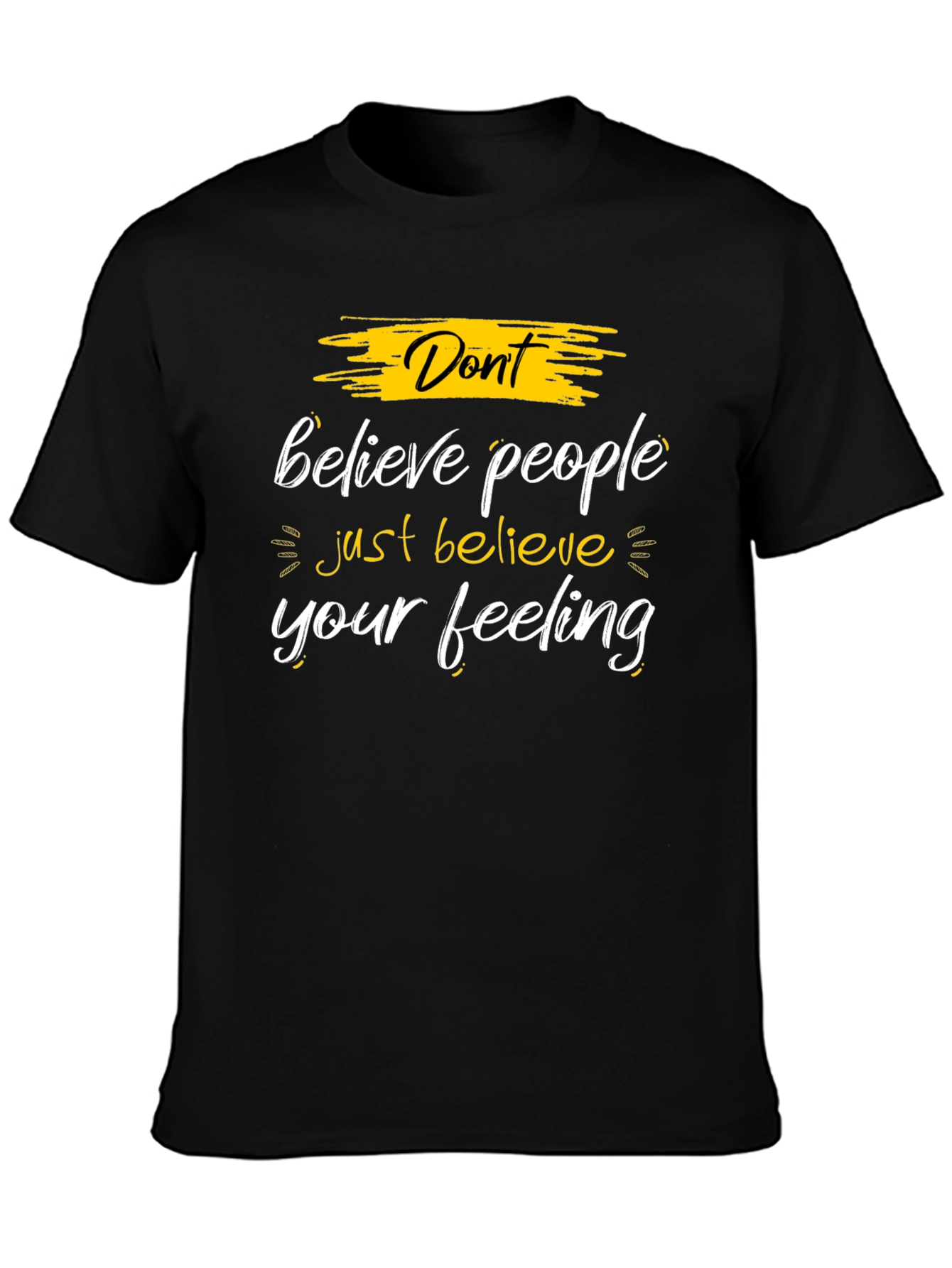 Dont Believe People - Believe Your Feeling Graphic Tee