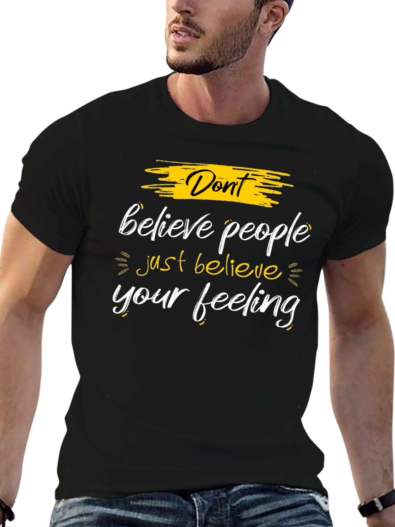 Dont Believe People - Believe Your Feeling Graphic Tee