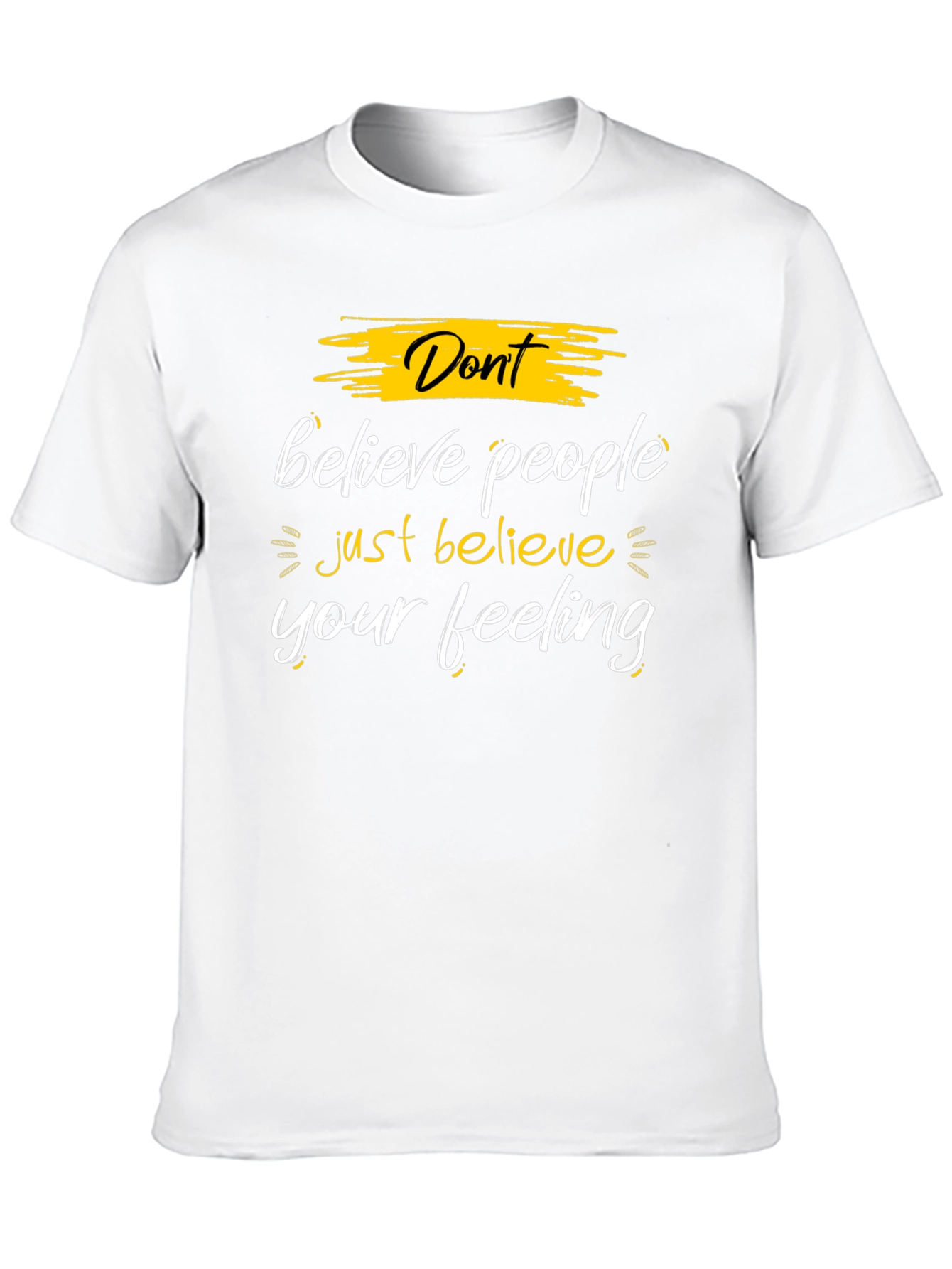 Dont Believe People - Believe Your Feeling Graphic Tee