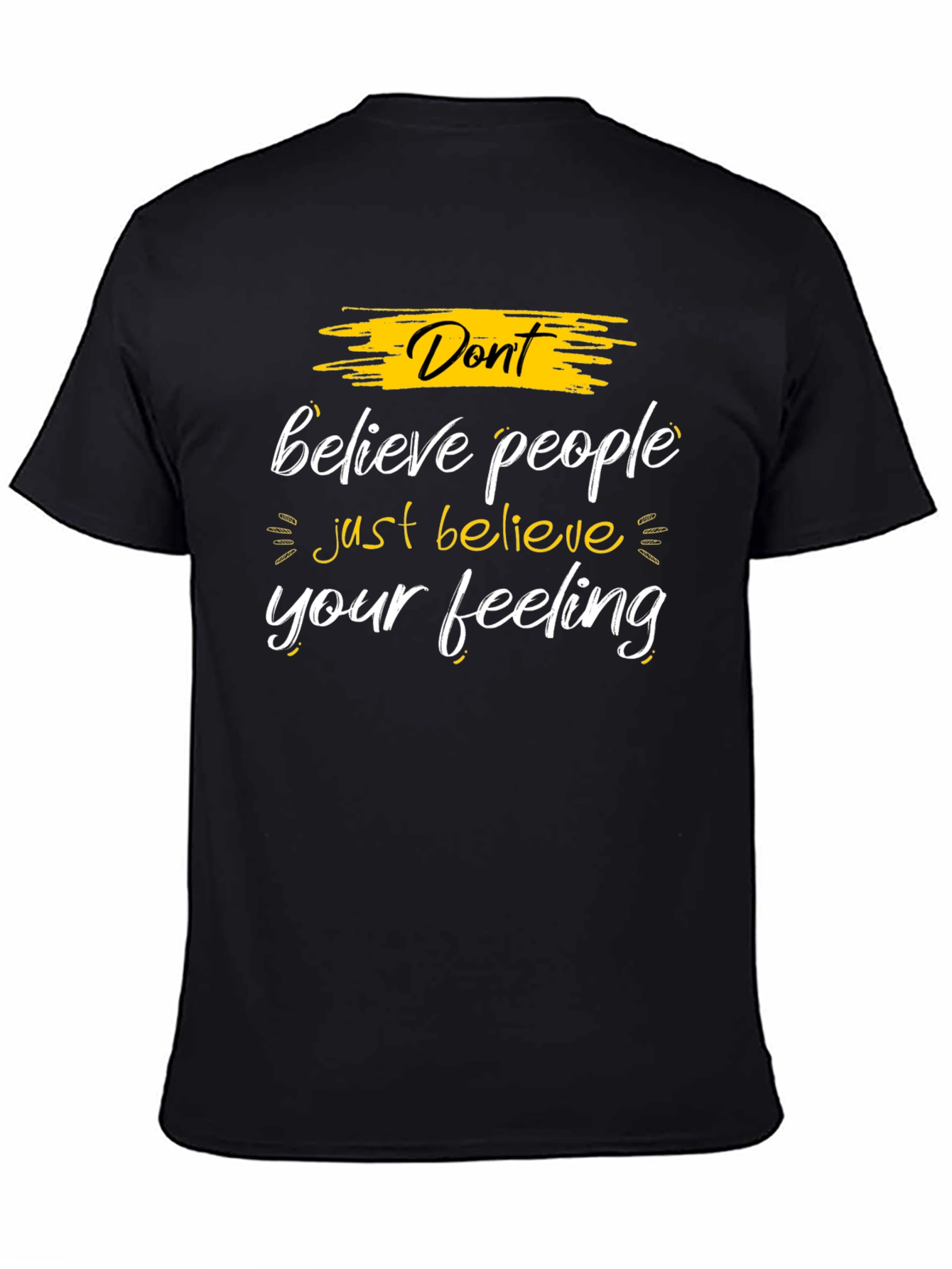 Dont Believe People - Believe Your Feeling Graphic Tee