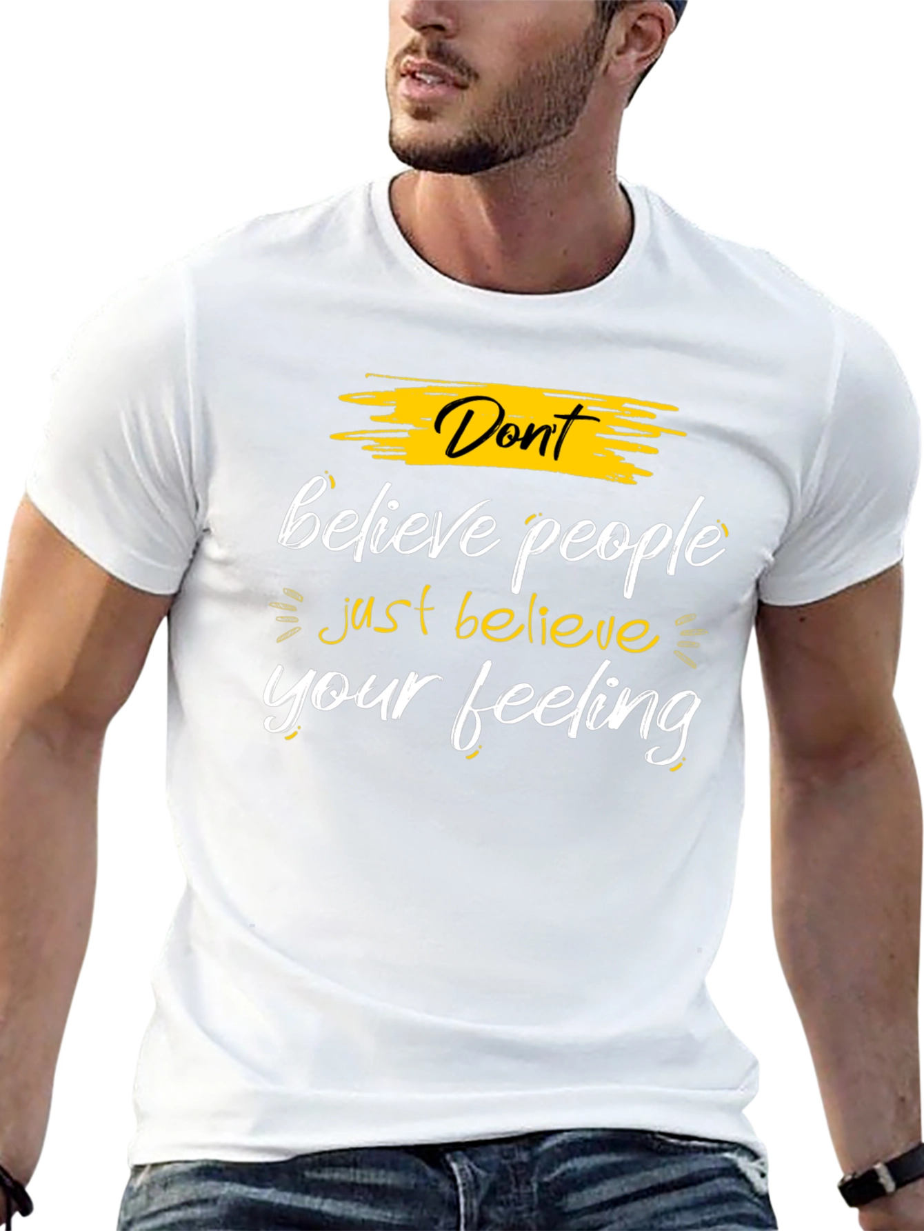 Dont Believe People - Believe Your Feeling Graphic Tee