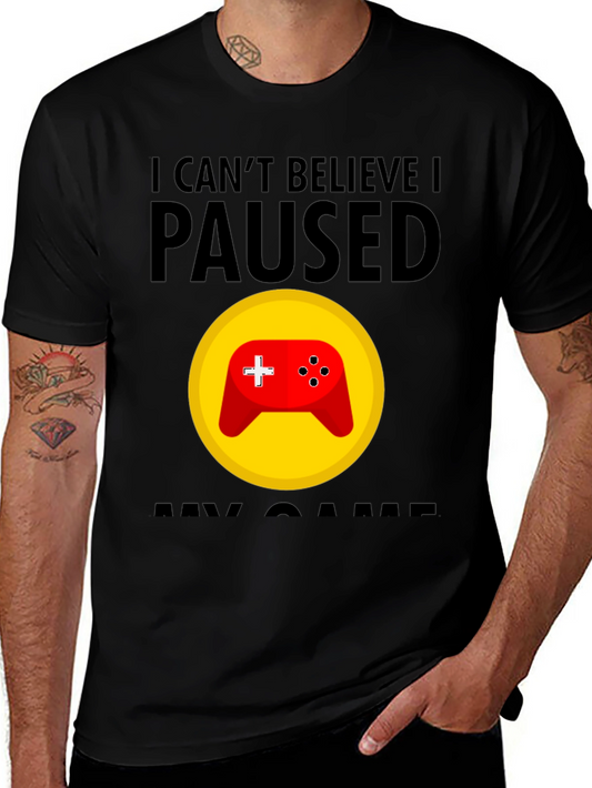 Gamer T-Shirt - I Cant Believe I Paused