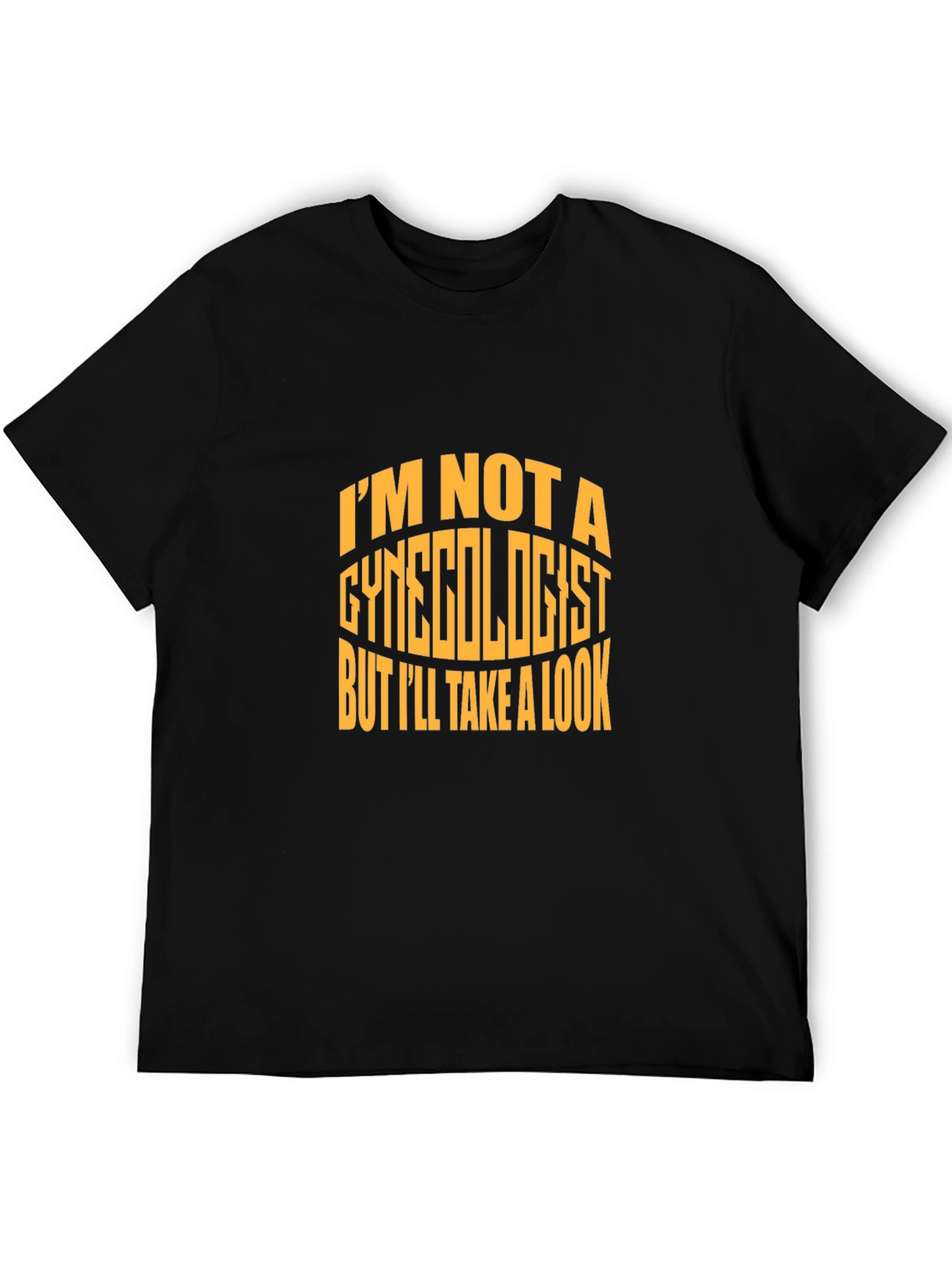 Im Not a Gynecologist T-Shirt