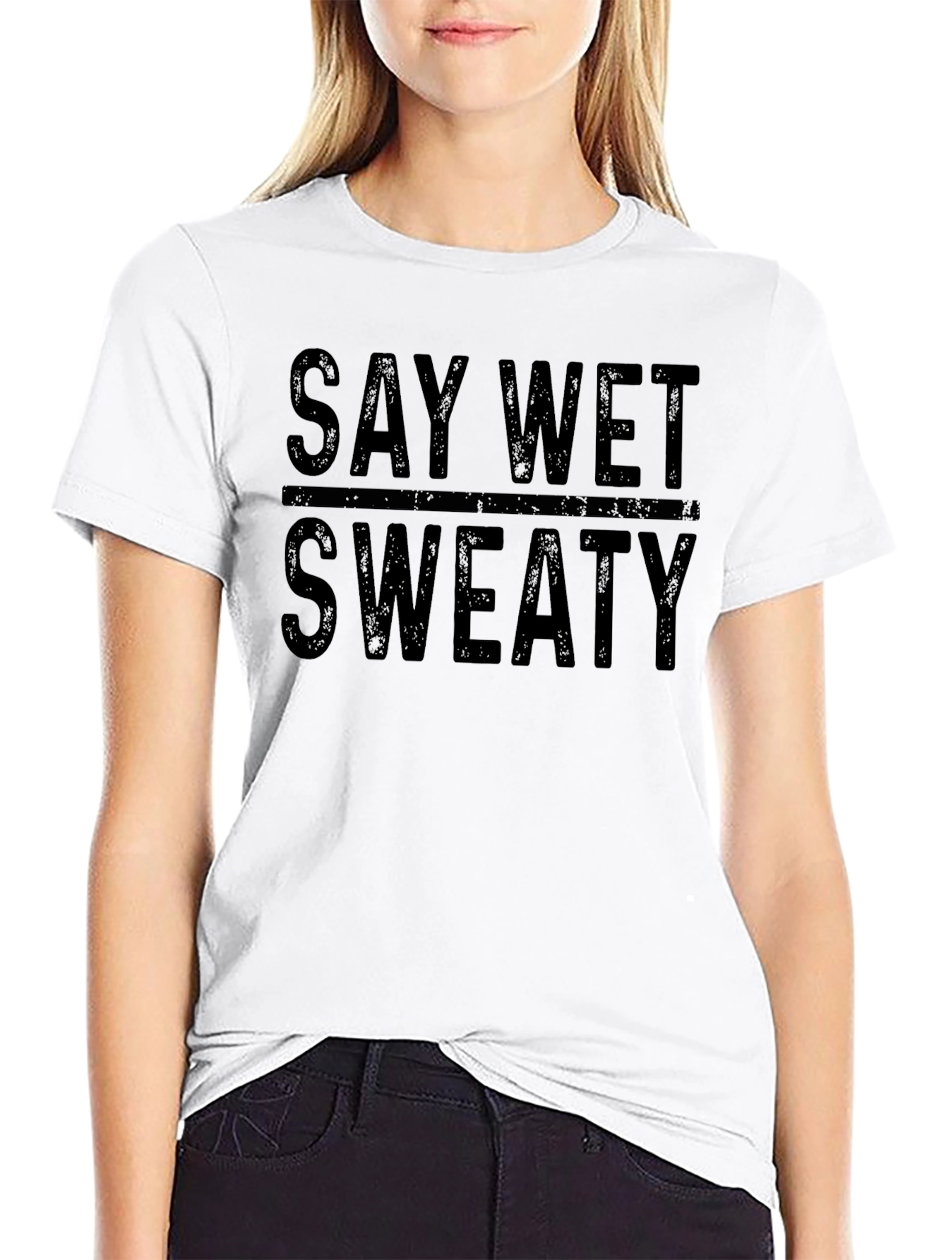 Say Wet Sweaty Graphic T-Shirt